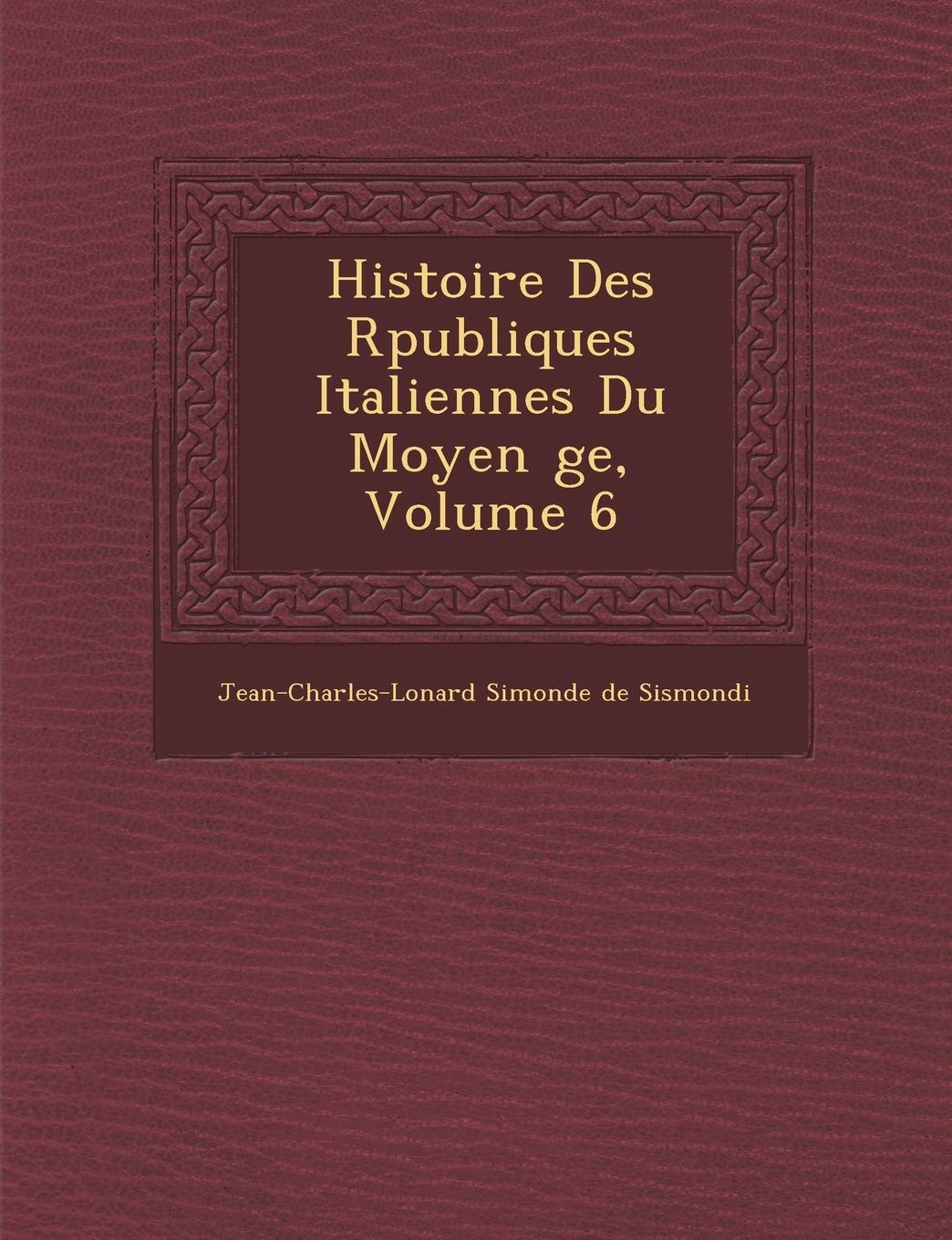 Histoire Des R Publiques Italiennes Du Moyen GE, Volume 6 book