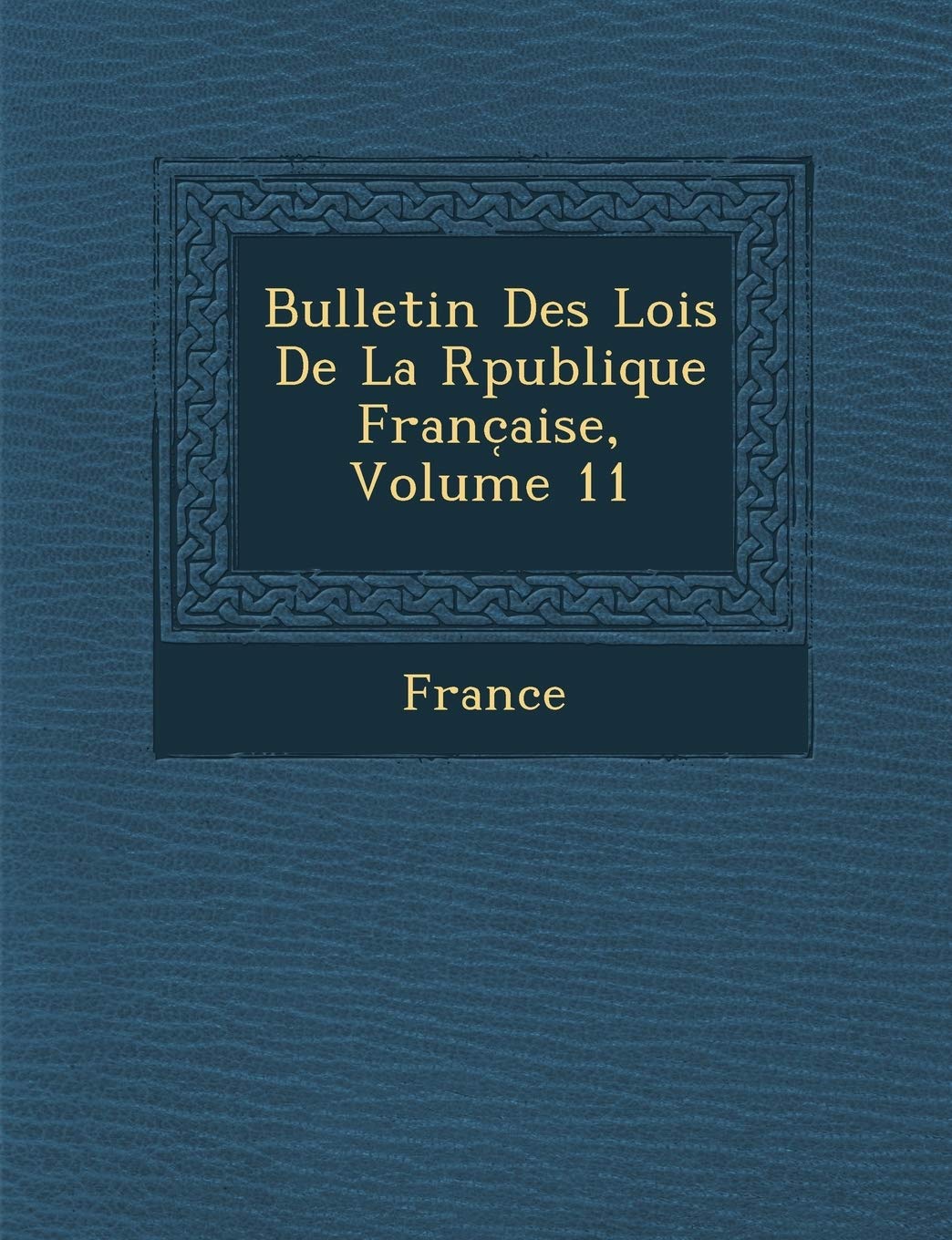 Bulletin Des Lois de La R Publique Franc Aise, Volume 11 book