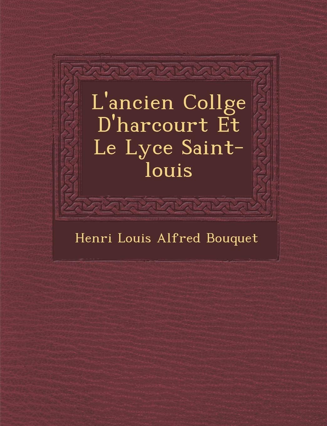 L'Ancien Coll GE D'Harcourt Et Le Lyc E Saint-Louis book