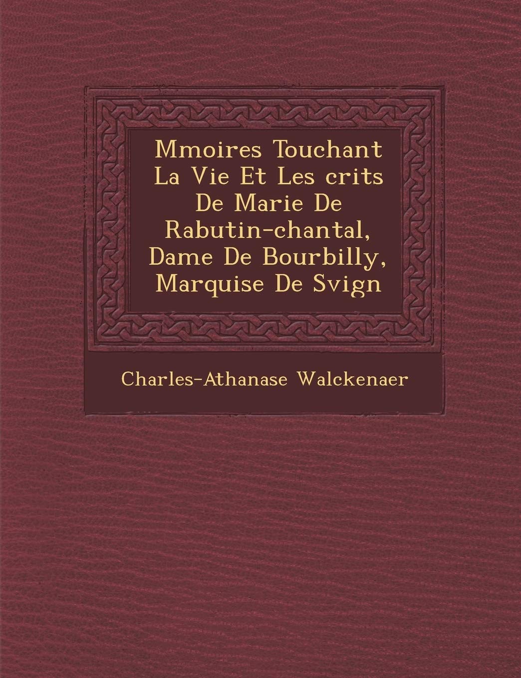 M Moires Touchant La Vie Et Les Crits de Marie de Rabutin-Chantal, Dame de Bourbilly, Marquise de S Vign book