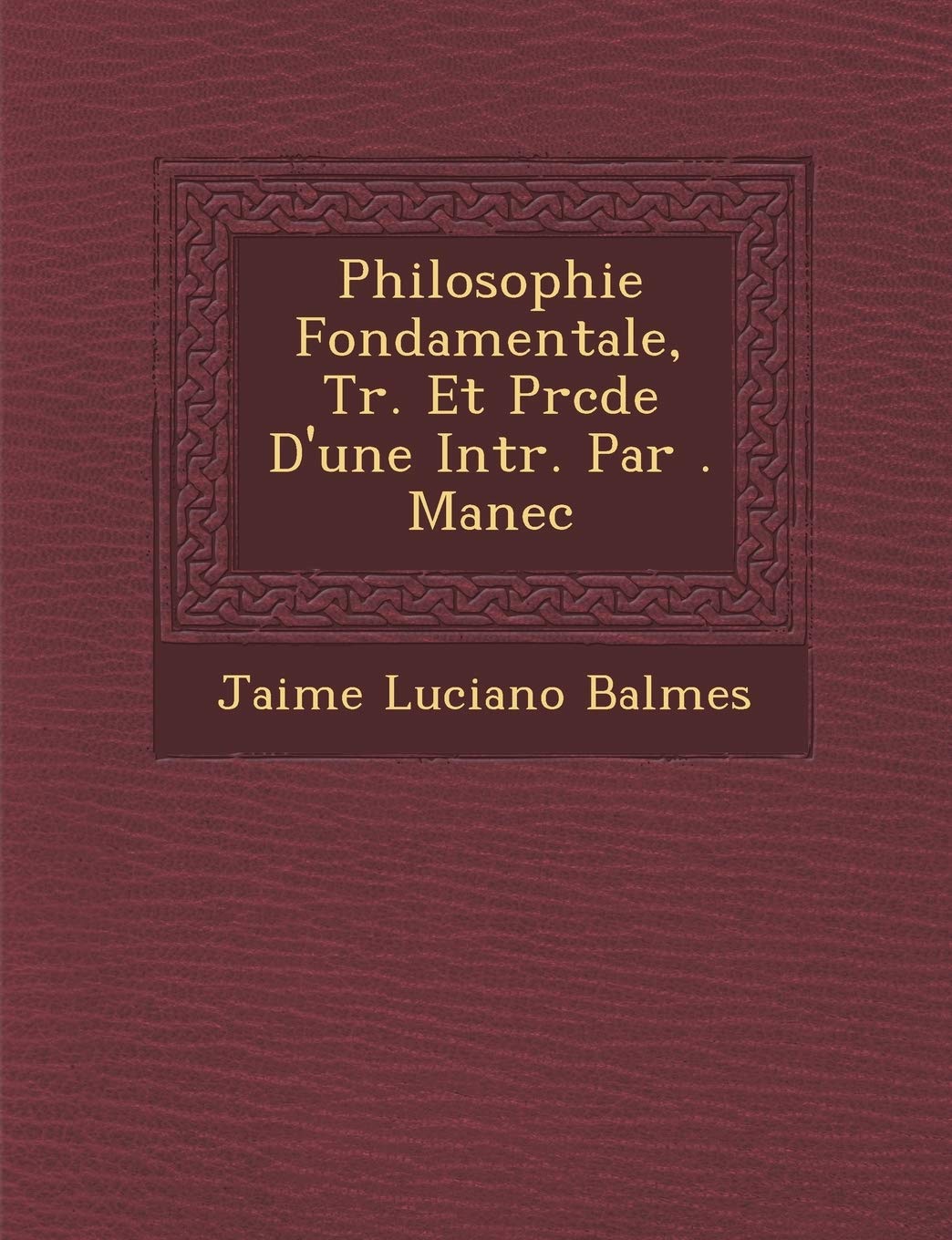 Philosophie Fondamentale, Tr. Et Pr�c�d�e D'une Intr. Par �. Manec book