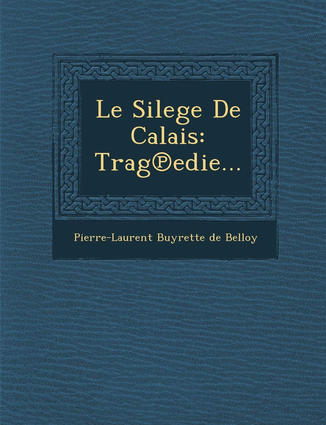 Le Silege de Calais: Trag Edie... book