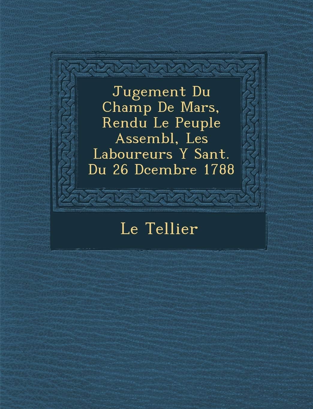 Jugement Du Champ De Mars, Rendu Le Peuple Assembl�, Les Laboureurs Y S�ant. Du 26 D�cembre 1788 book