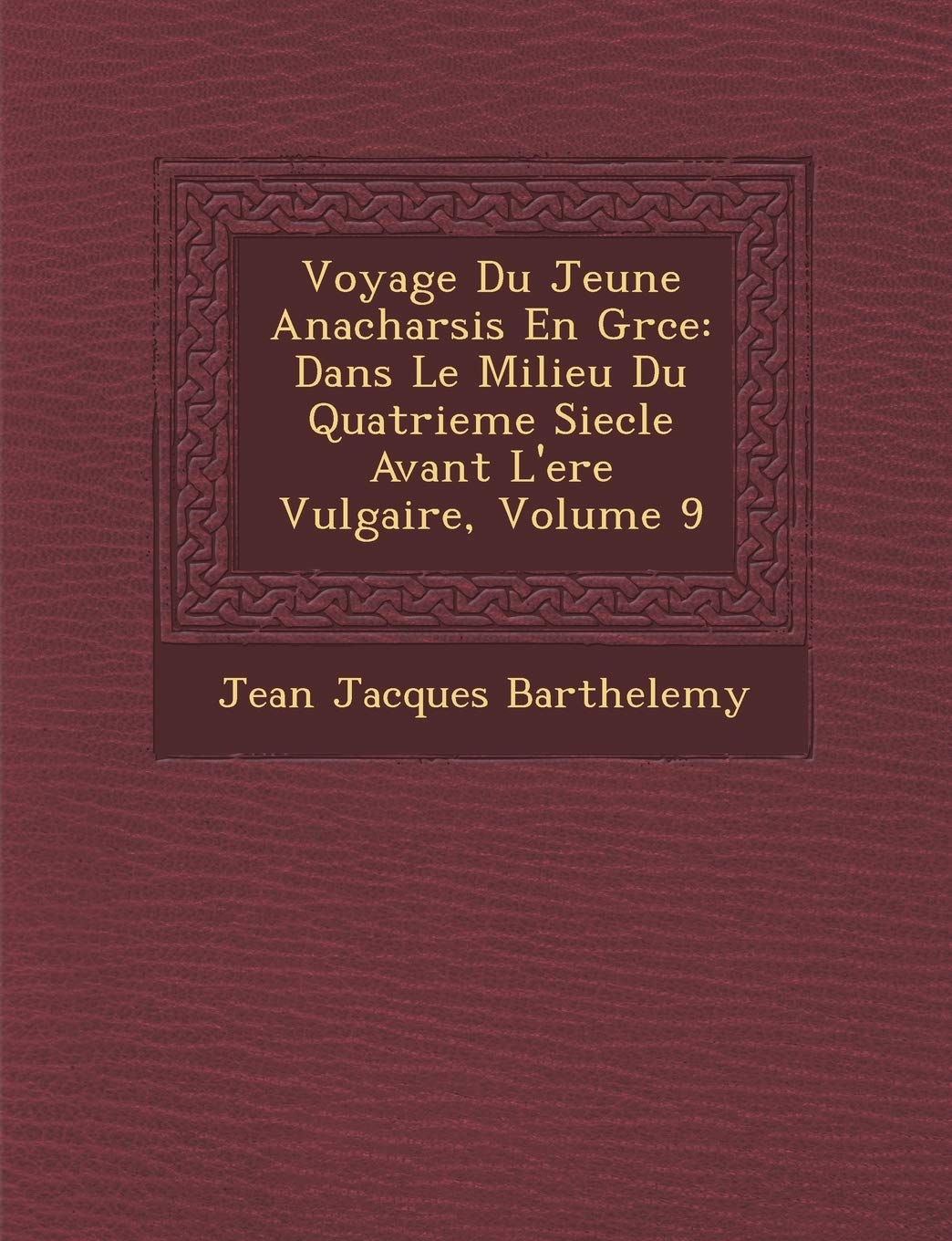 Voyage Du Jeune Anacharsis En Gr Ce: Dans Le Milieu Du Quatrieme Siecle Avant L'Ere Vulgaire, Volume 9 book