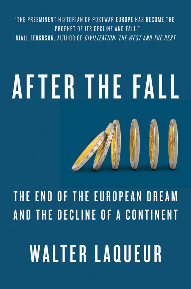 After The Fall: The End of the European Dream and the Decline of a Continent Business, Finance & Career