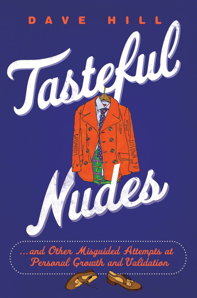 Tasteful Nudes: ...and Other Misguided Attempts at Personal Growth and Validation book