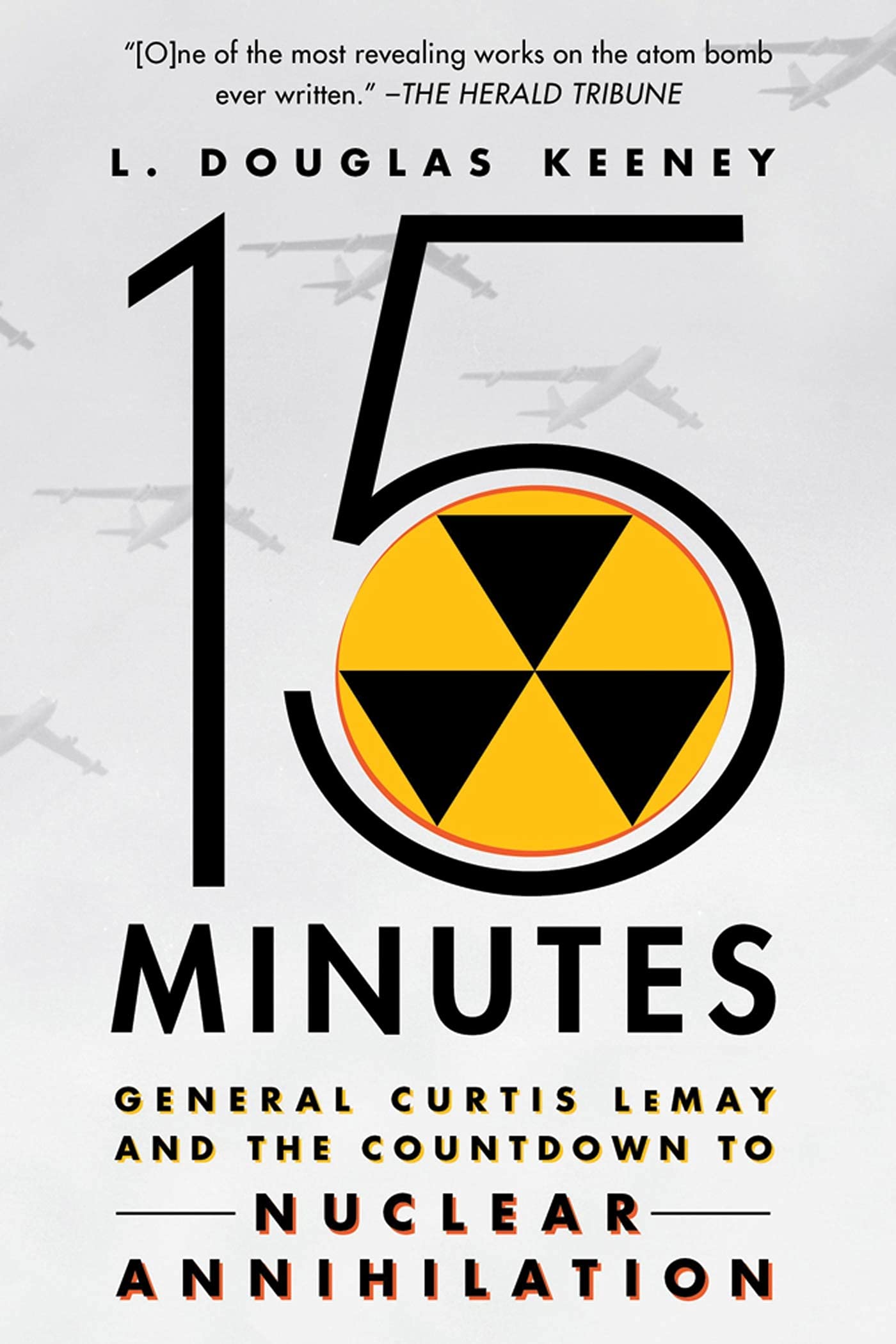 15 Minutes: General Curtis Lemay and the Countdown to Nuclear Annihilation Social Sciences