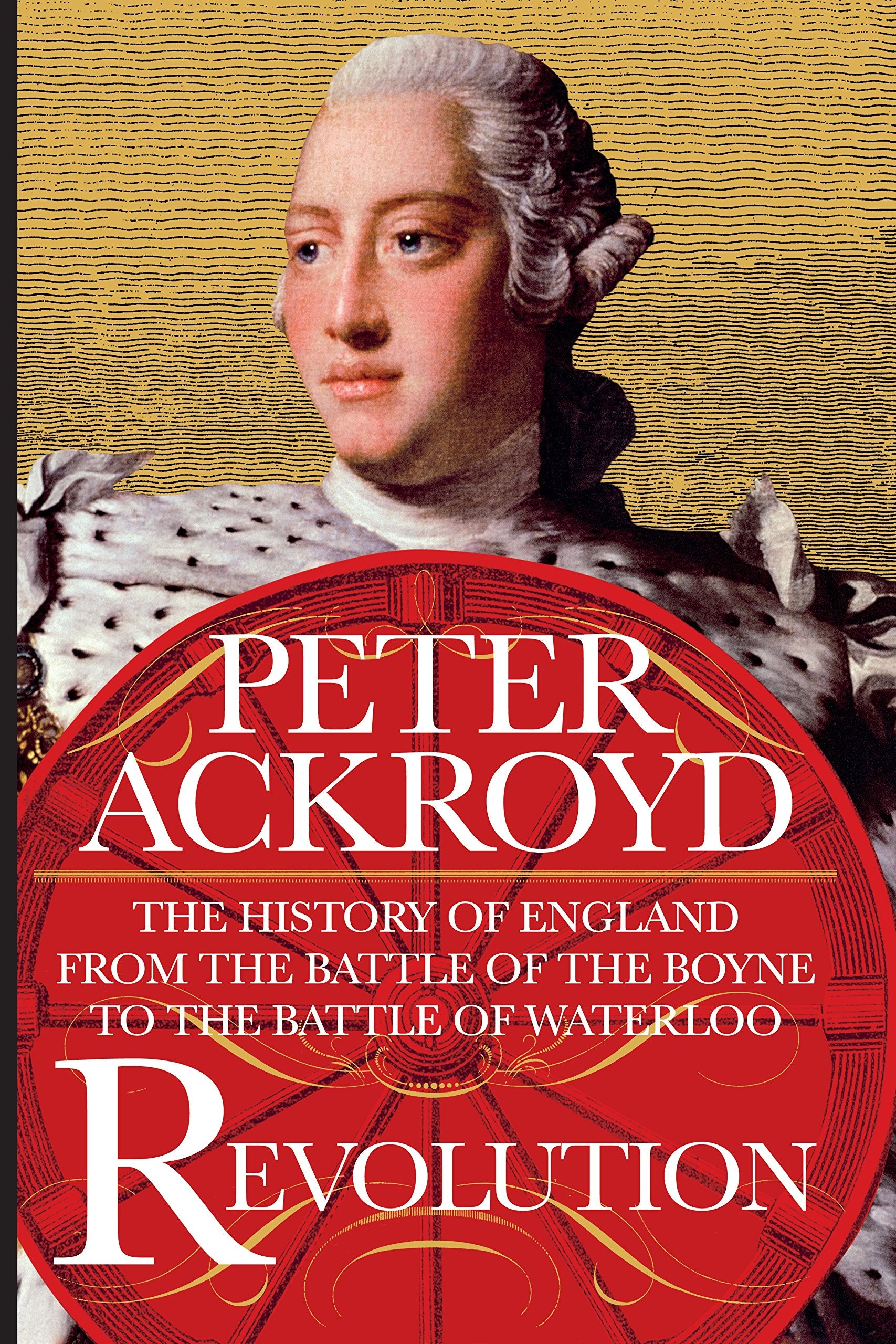 Revolution: The History of England from the Battle of the Boyne to the Battle of Waterloo Politics & History