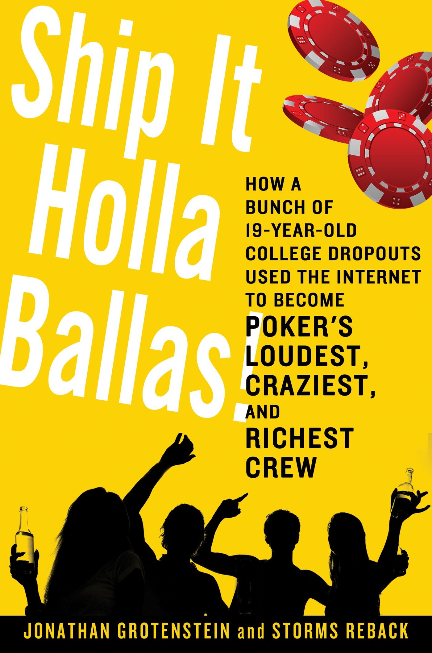 Ship It Holla, Ballas!: How a Bunch of 19-Year-Old College Dropouts Used the Internet to Become Poker's LOUDEST, CRAZIEST, and RICHEST Crew book