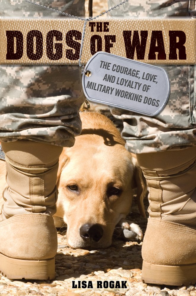 The Dogs of War: The Courage, Love, and Loyalty of Military Working Dogs Pets