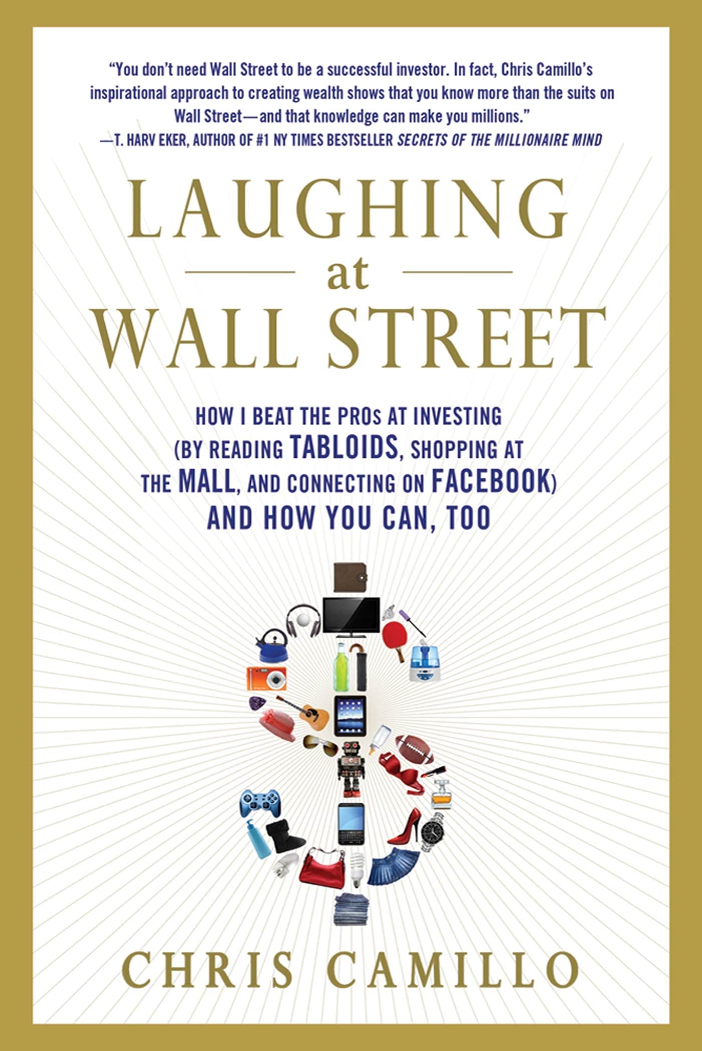 LAUGHING AT WALL STREET: How I Beat the Pros at Investing (by Reading Tabloids, Shopping at the Mall, and Connecting on Facebook) and How You Can, Too Law