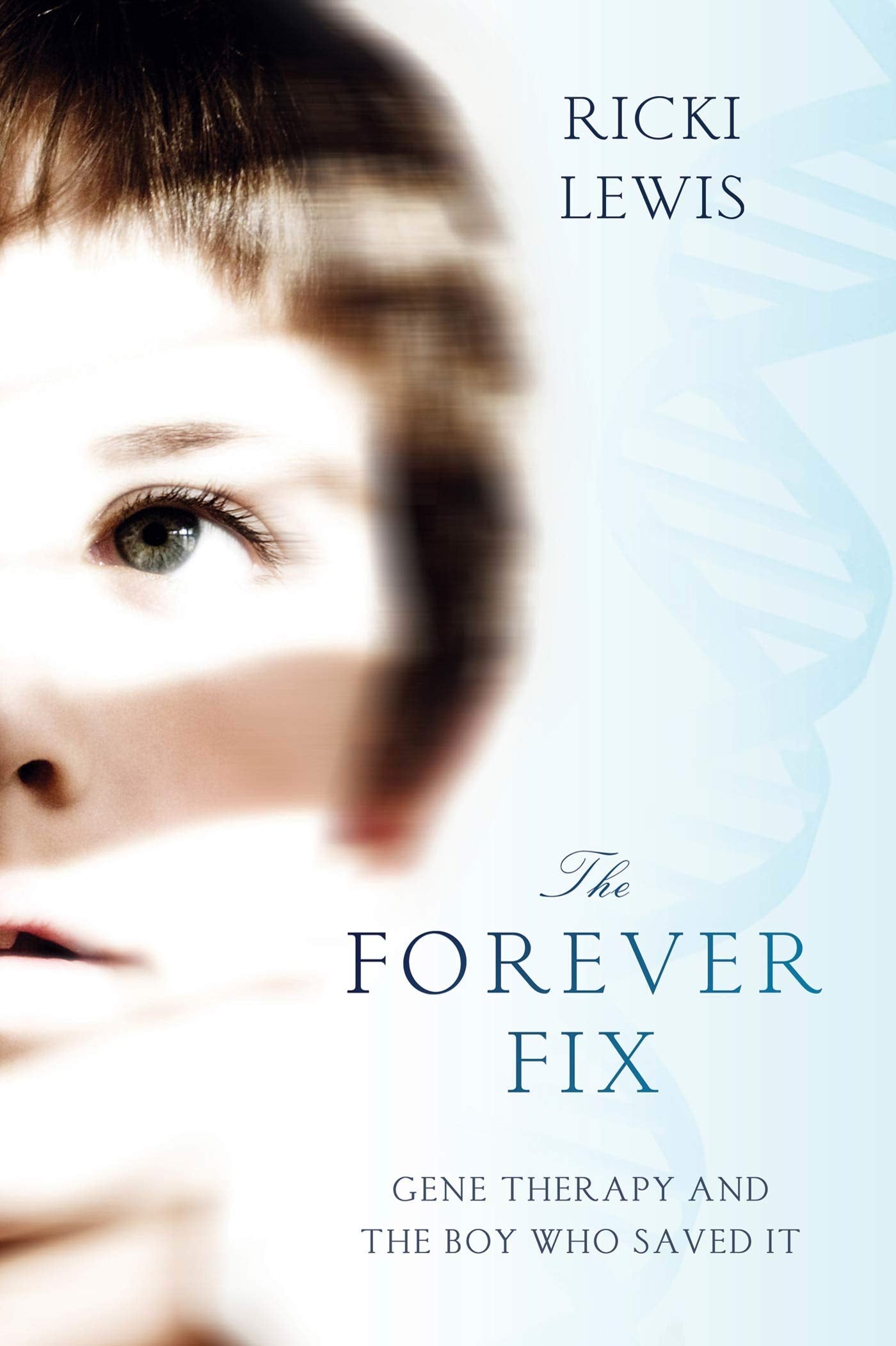Forever Fix: Gene Therapy and the Boy Who Saved It Medicine