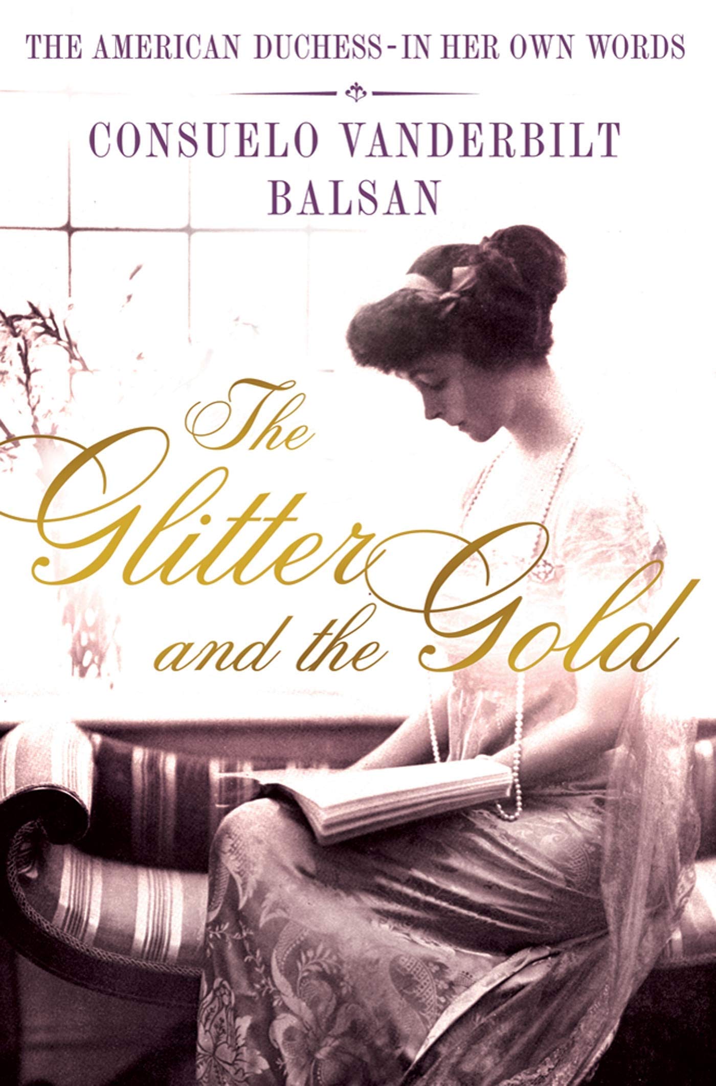 The Glitter and the Gold: The American Duchess---In Her Own Words Memories