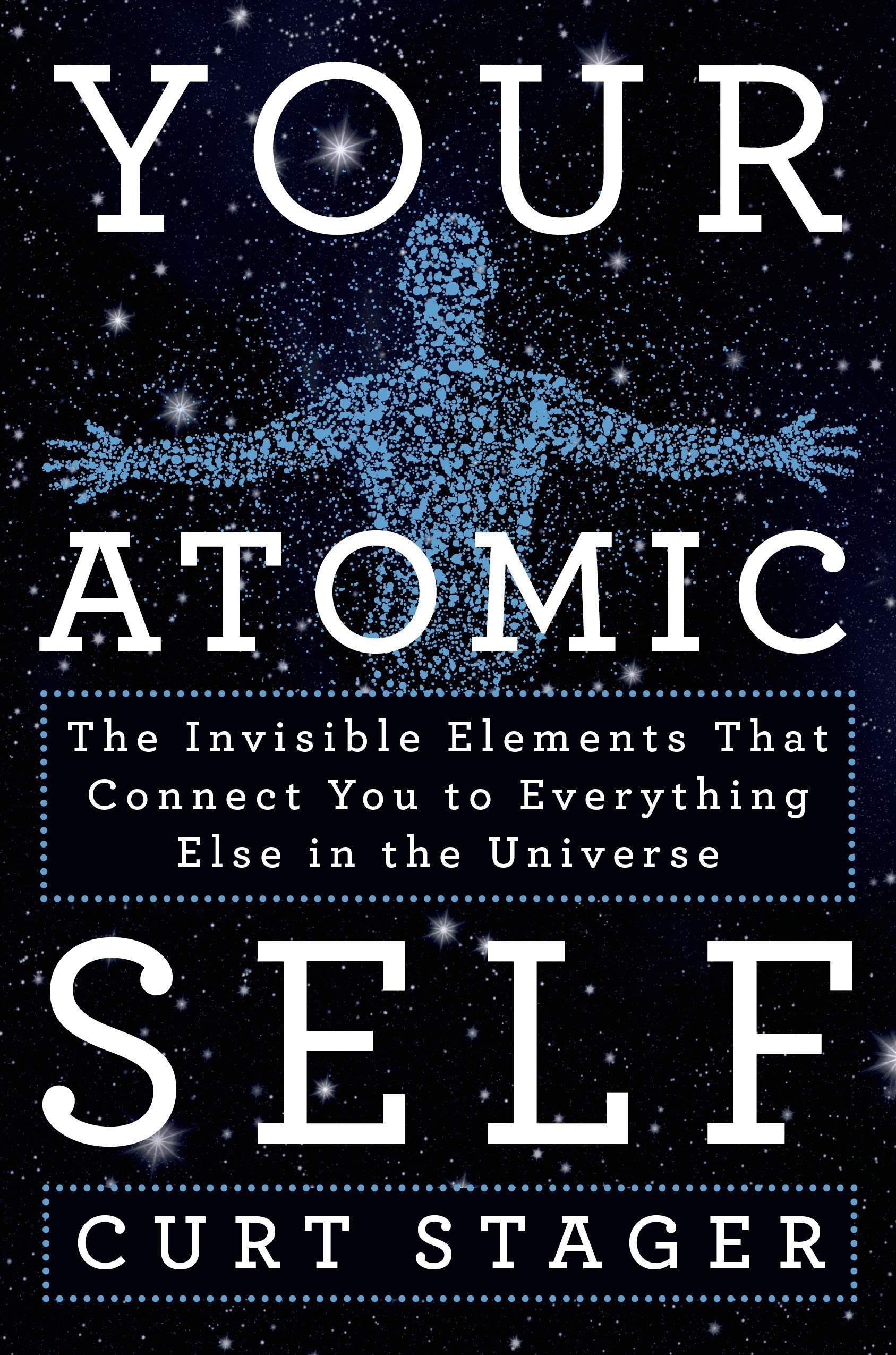 Your Atomic Self: The Invisible Elements That Connect You to Everything Else in the Universe book
