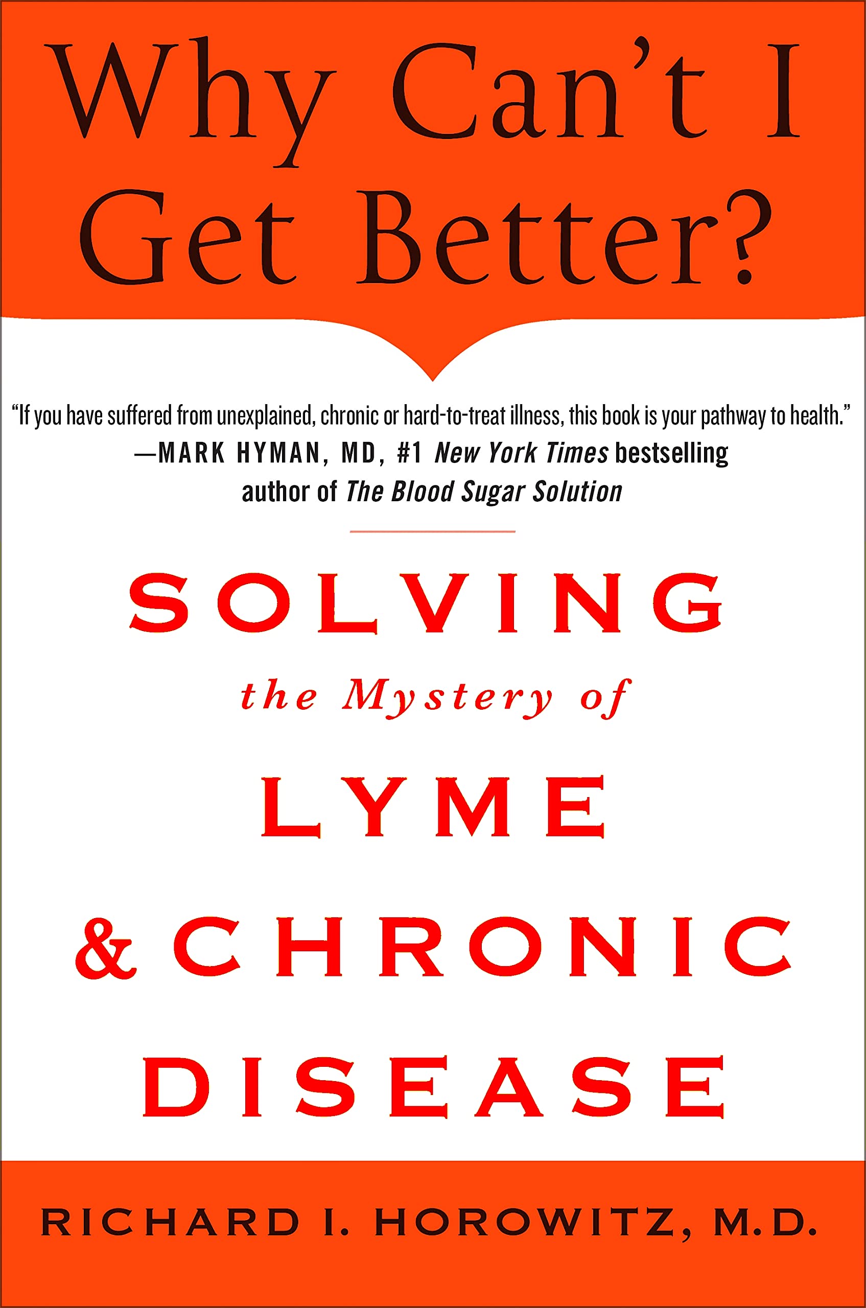 Why Can't I Get Better?: Solving the Mystery of Lyme and Chronic Disease Medicine