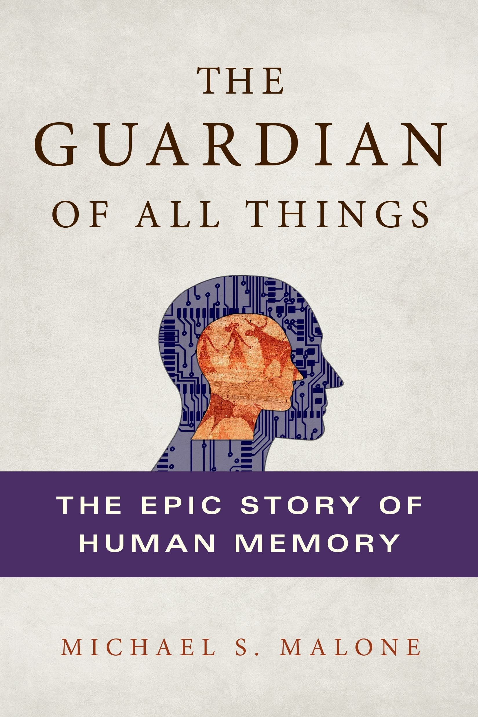 The Guardian of All Things: The Epic Story of Human Memory book