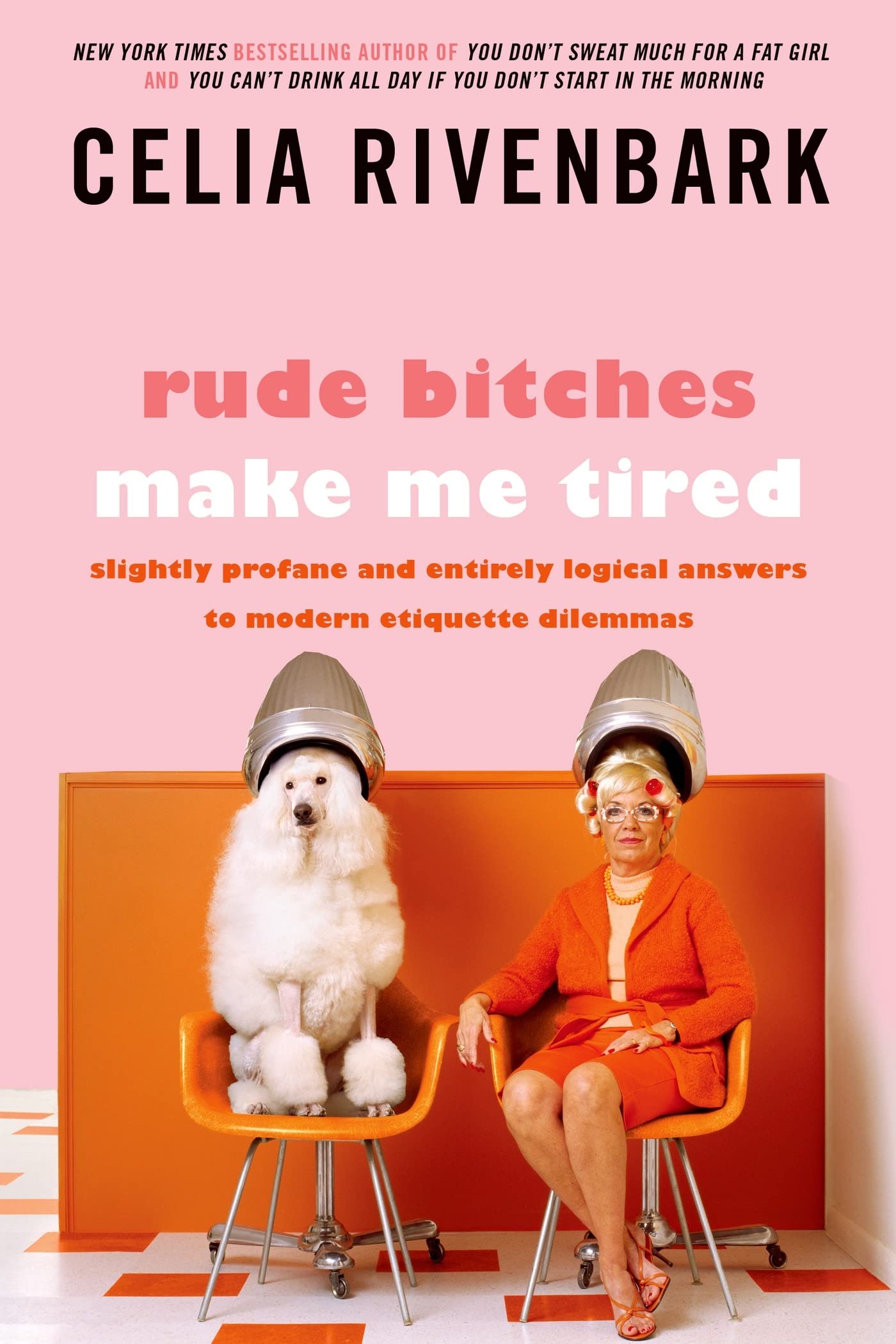 Rude Bitches Make Me Tired: Slightly Profane and Entirely Logical Answers to Modern Etiquette Dilemmas Humour & Satire