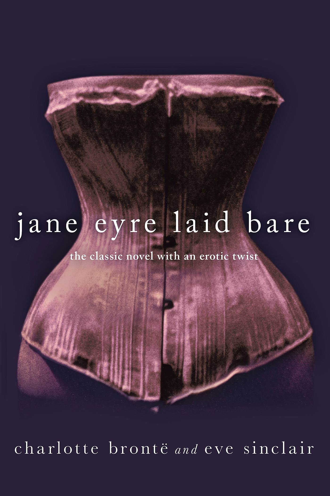 Jane Eyre Laid Bare: The Classic Novel with an Erotic Twist Historical Fiction