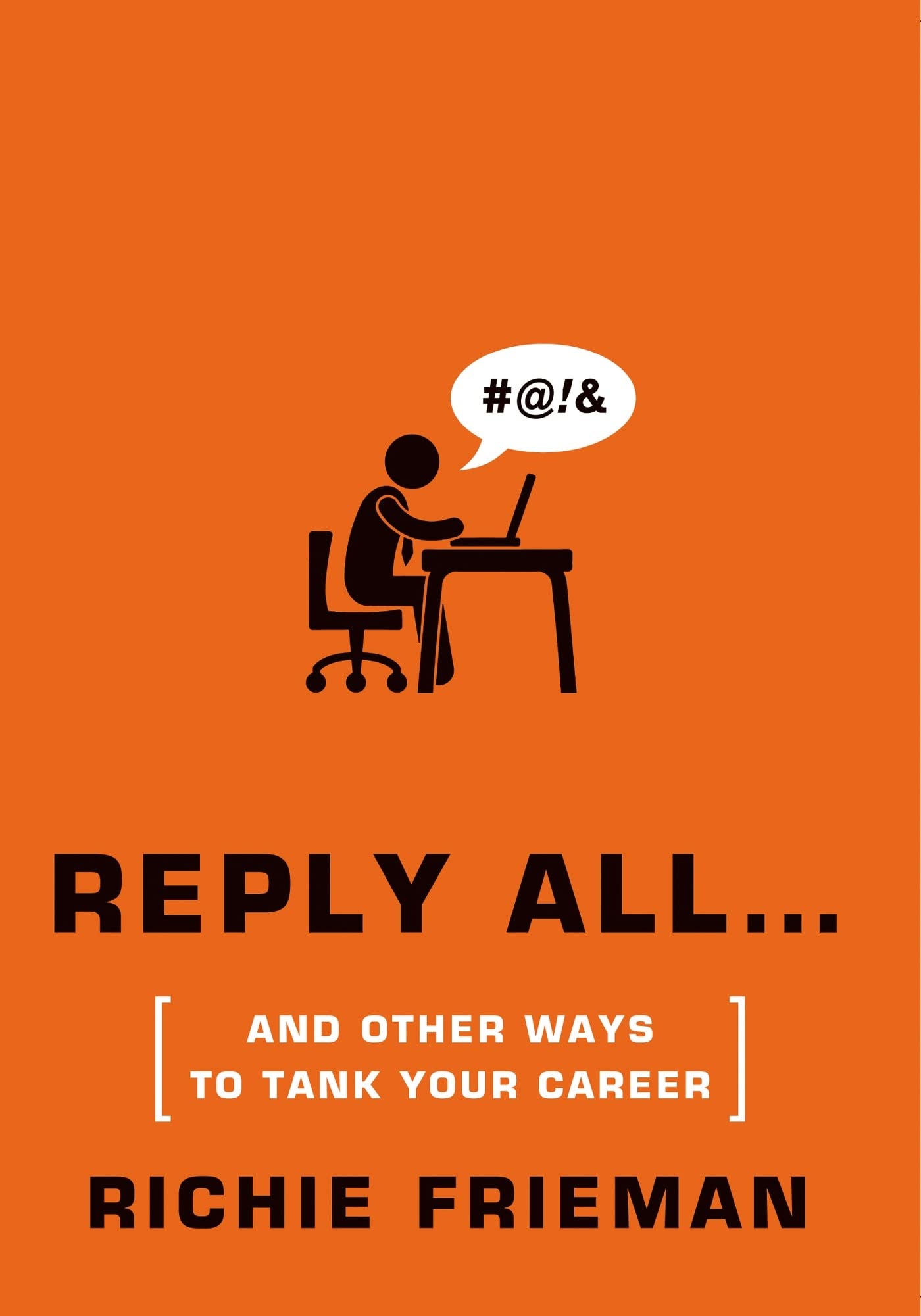 Reply All...and Other Ways to Tank Your Career: A Guide to Workplace Etiquette Business, Finance & Career