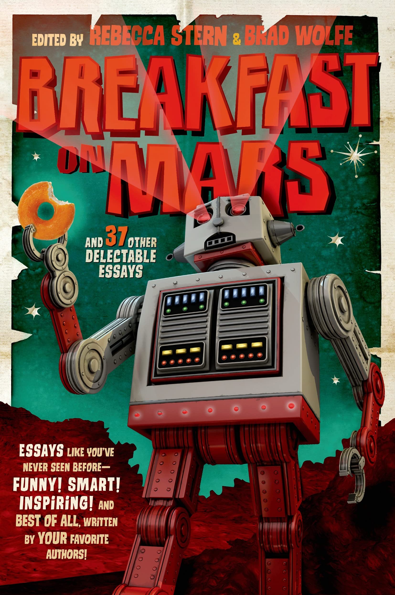 Breakfast on Mars and 37 Other Delectable Essays: Your Favorite Authors Take a Stab at the Dreaded Essay Assignment Non-fiction