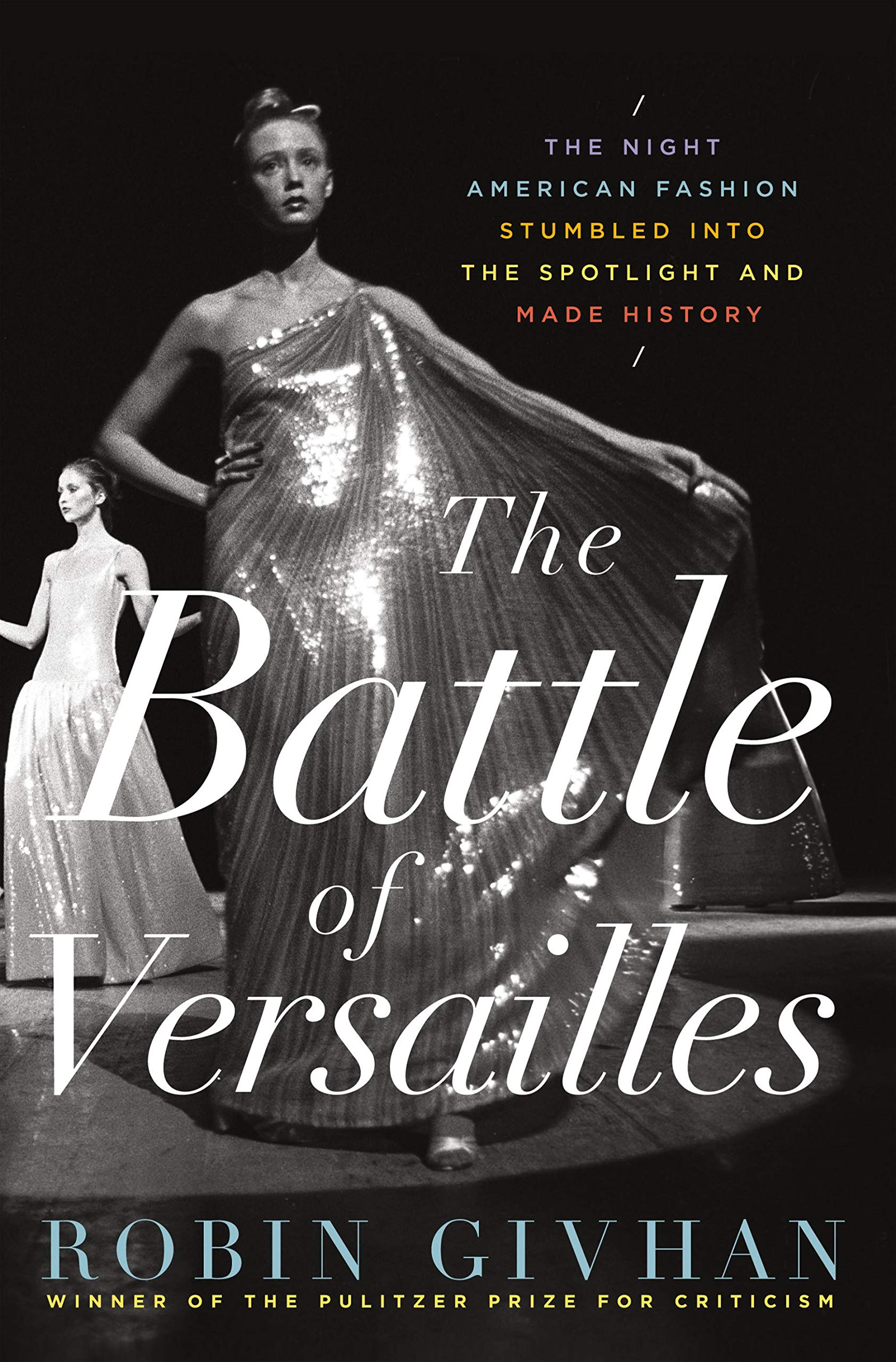 The Battle of Versailles: The Night American Fashion Stumbled into the Spotlight and Made History Books