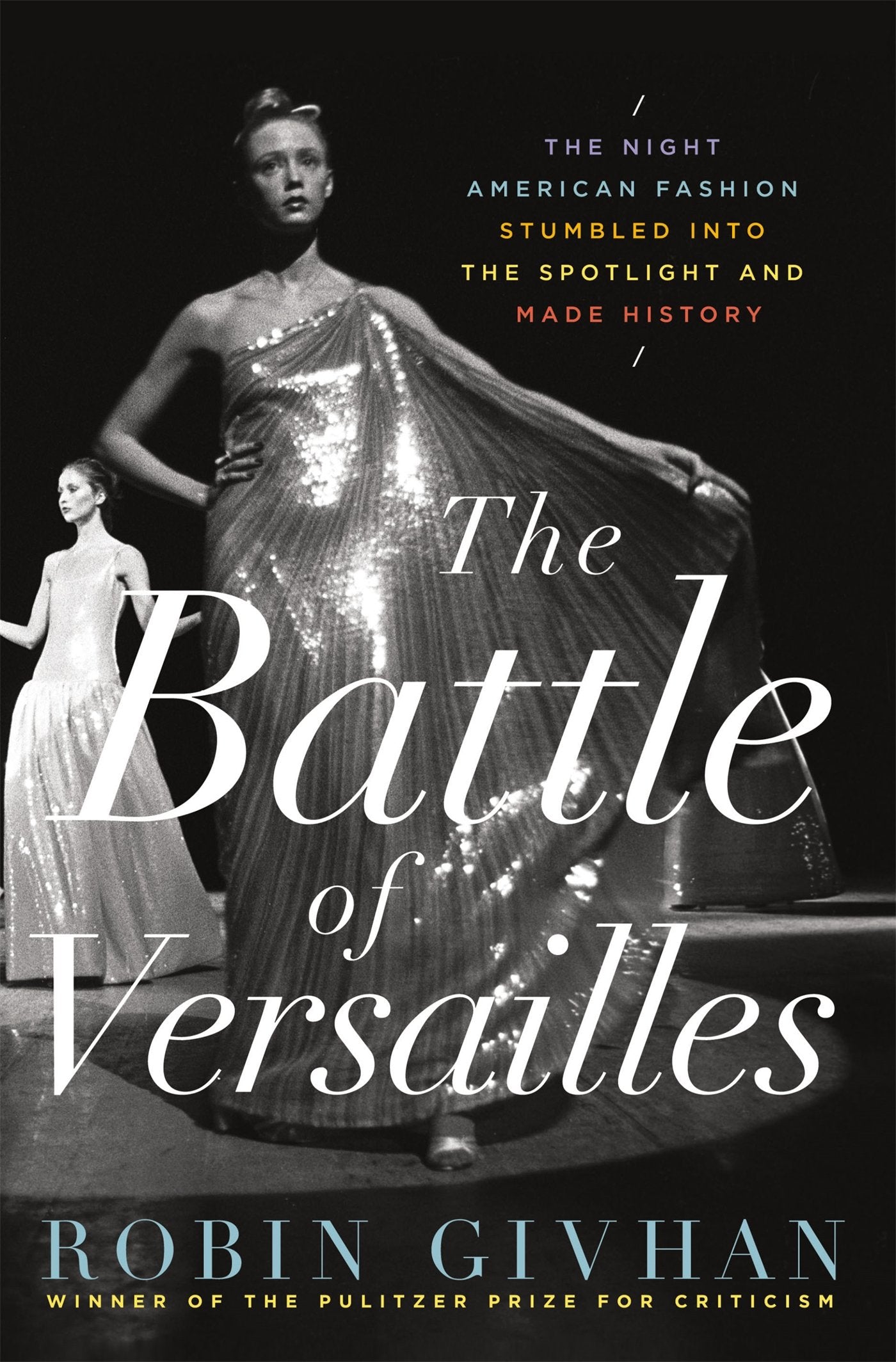 The Battle of Versailles: The Night American Fashion Stumbled Into the Spotlight and Made History Books