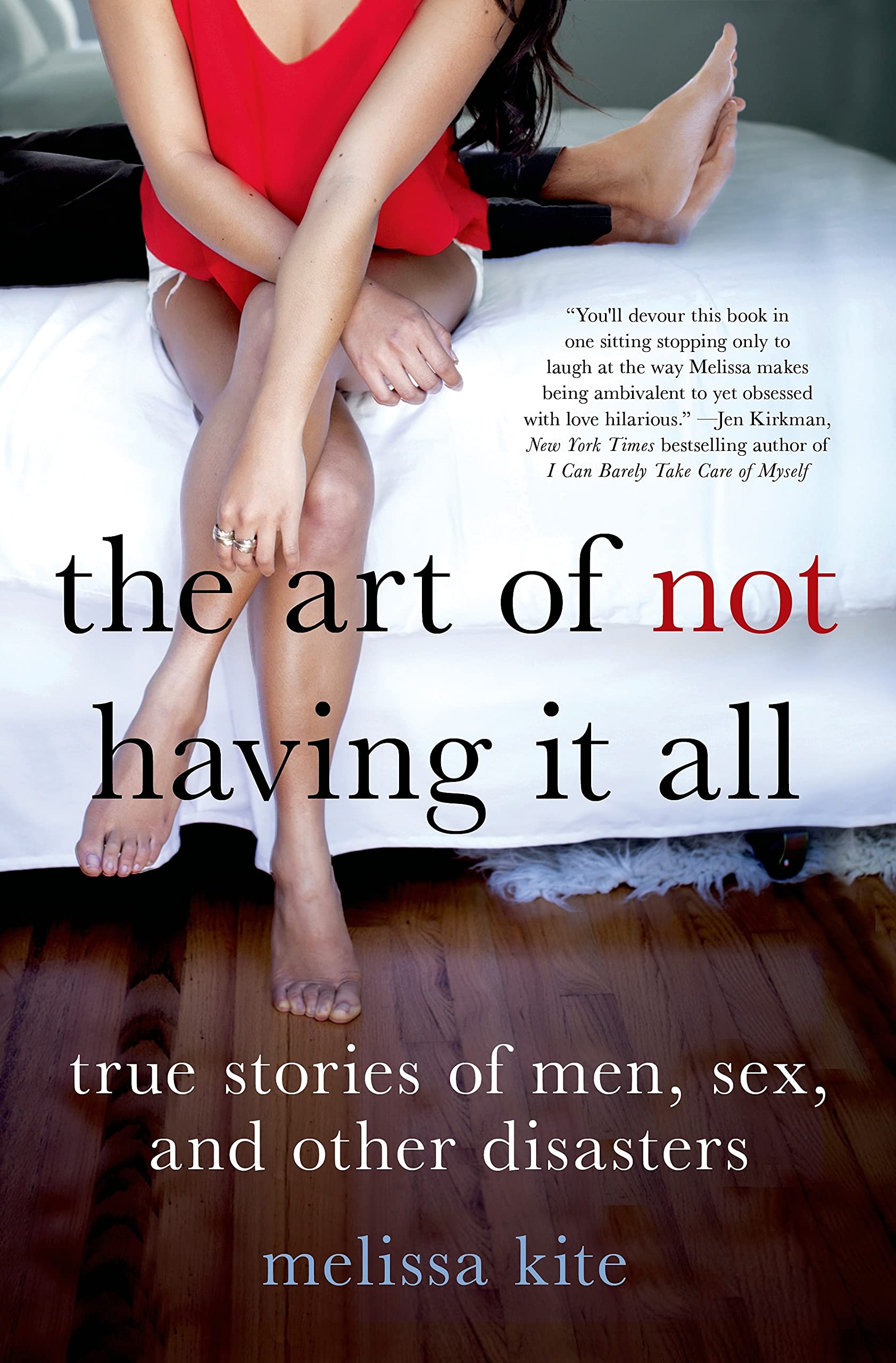 The Art of Not Having It All: True Stories of Men, Sex and Other Disasters Inspiring women Books