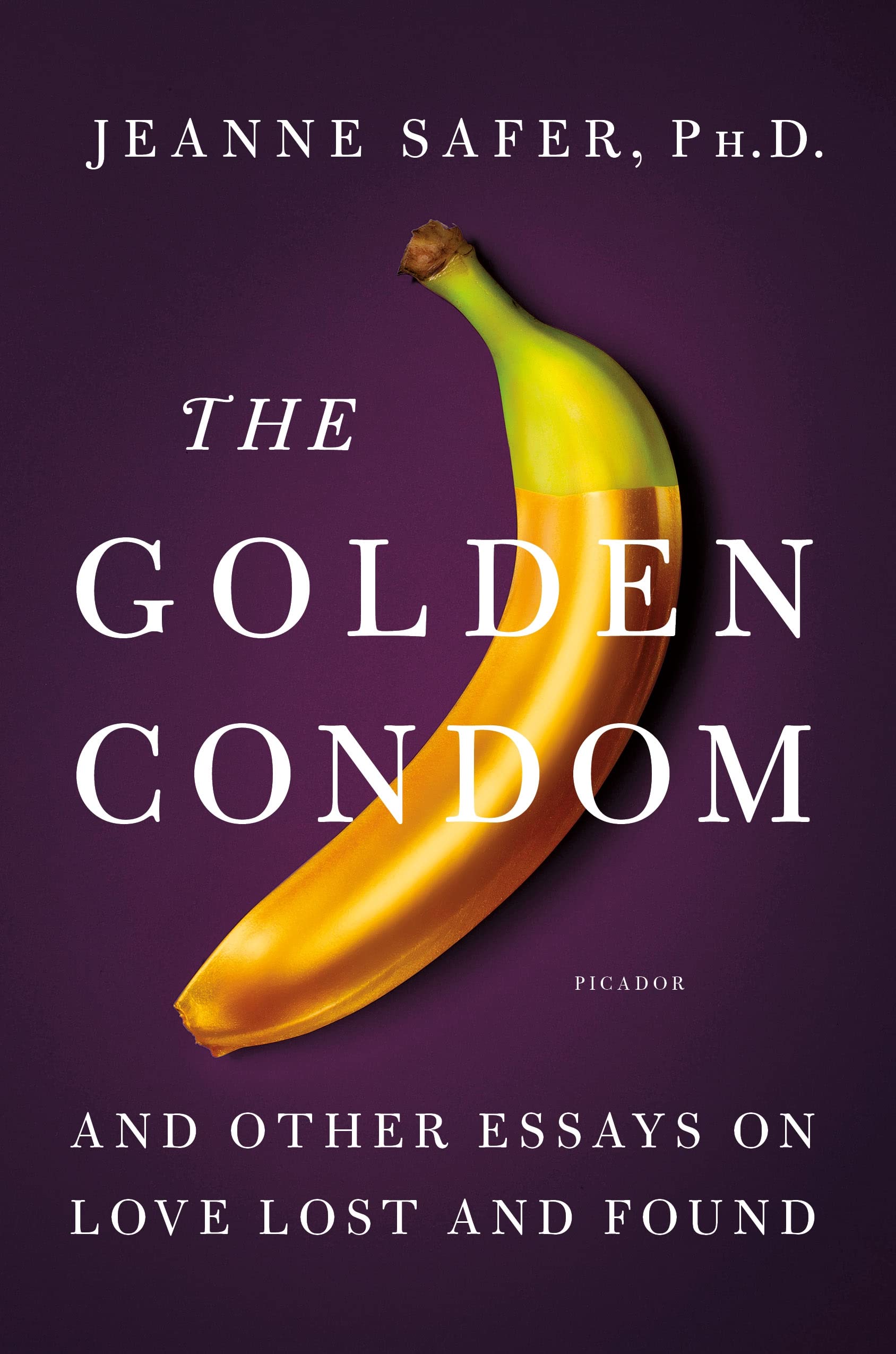 The Golden Condom: And Other Essays on Love Lost and Found book