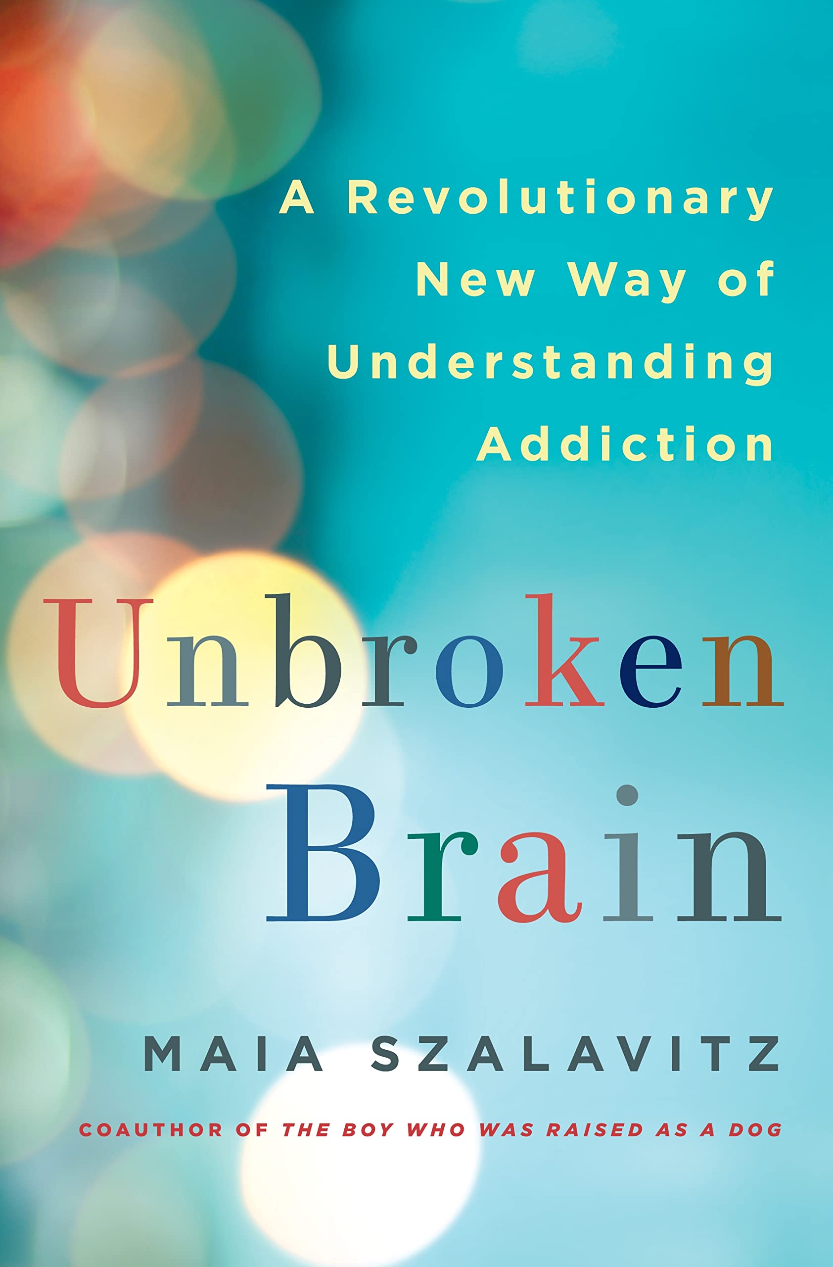 Unbroken Brain: A Revolutionary New Way of Understanding Addiction Natural Sciences