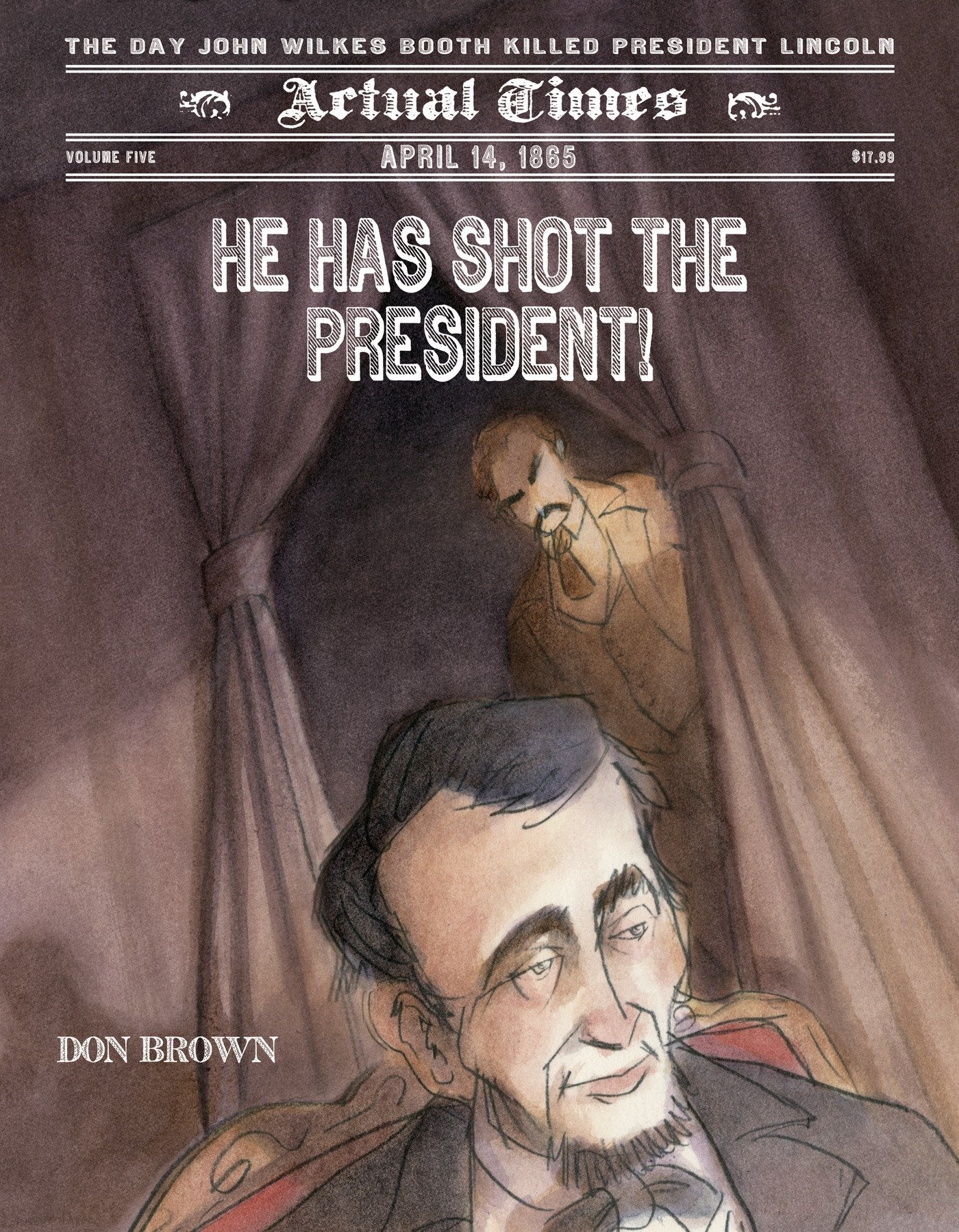 He Has Shot the President!: April 14, 1865: the Day John Wilkes Booth Killed President Lincoln (Actual Times, Band 5) Non-fiction