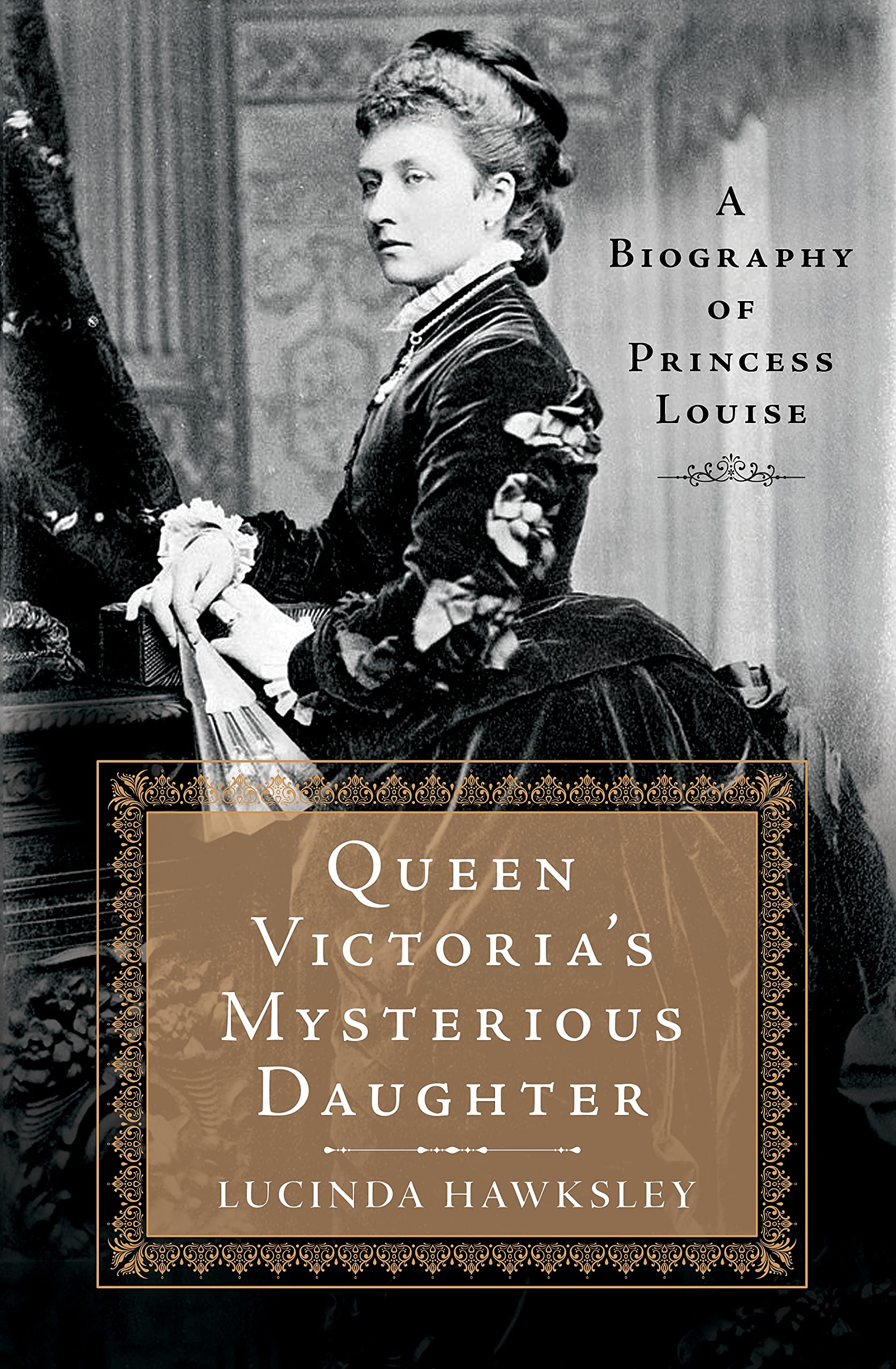 Queen Victoria's Mysterious Daughter: A Biography of Princess Louise book