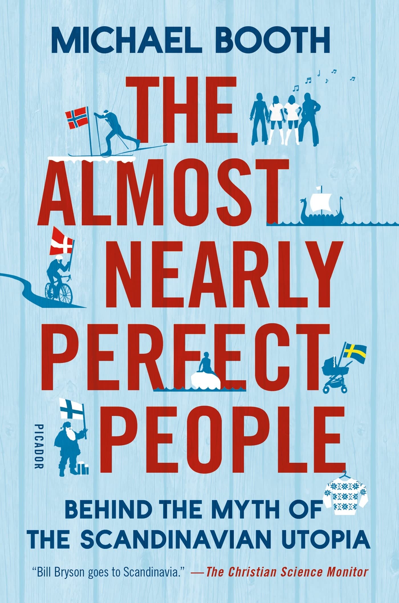The Almost Nearly Perfect People: Behind the Myth of the Scandinavian Utopia Social Sciences