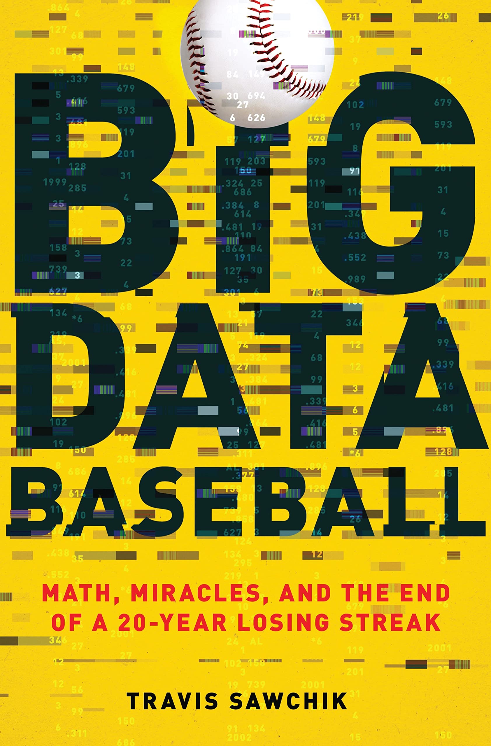 Big Data Baseball: Math, Miracles, and the End of a 20-Year Losing Streak Leisure & Fun