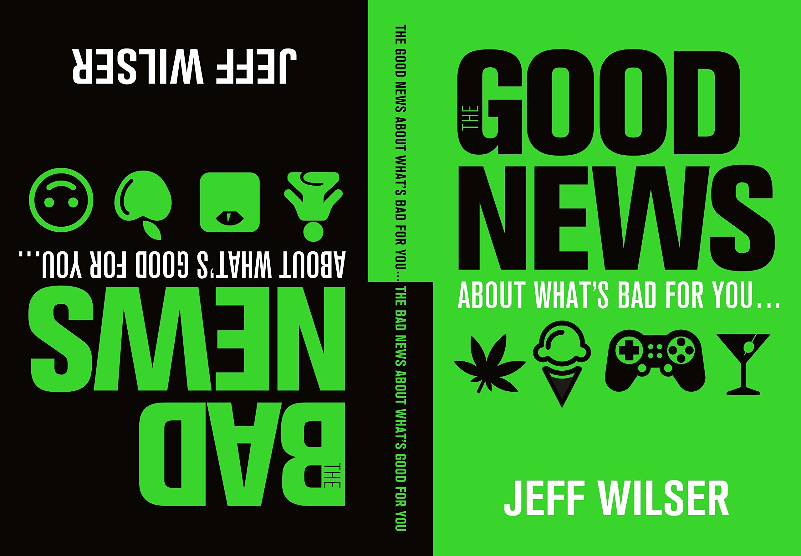 The Good News About What's Bad for you...The Bad News About What's Good for You Health, Nutrition & Fitness