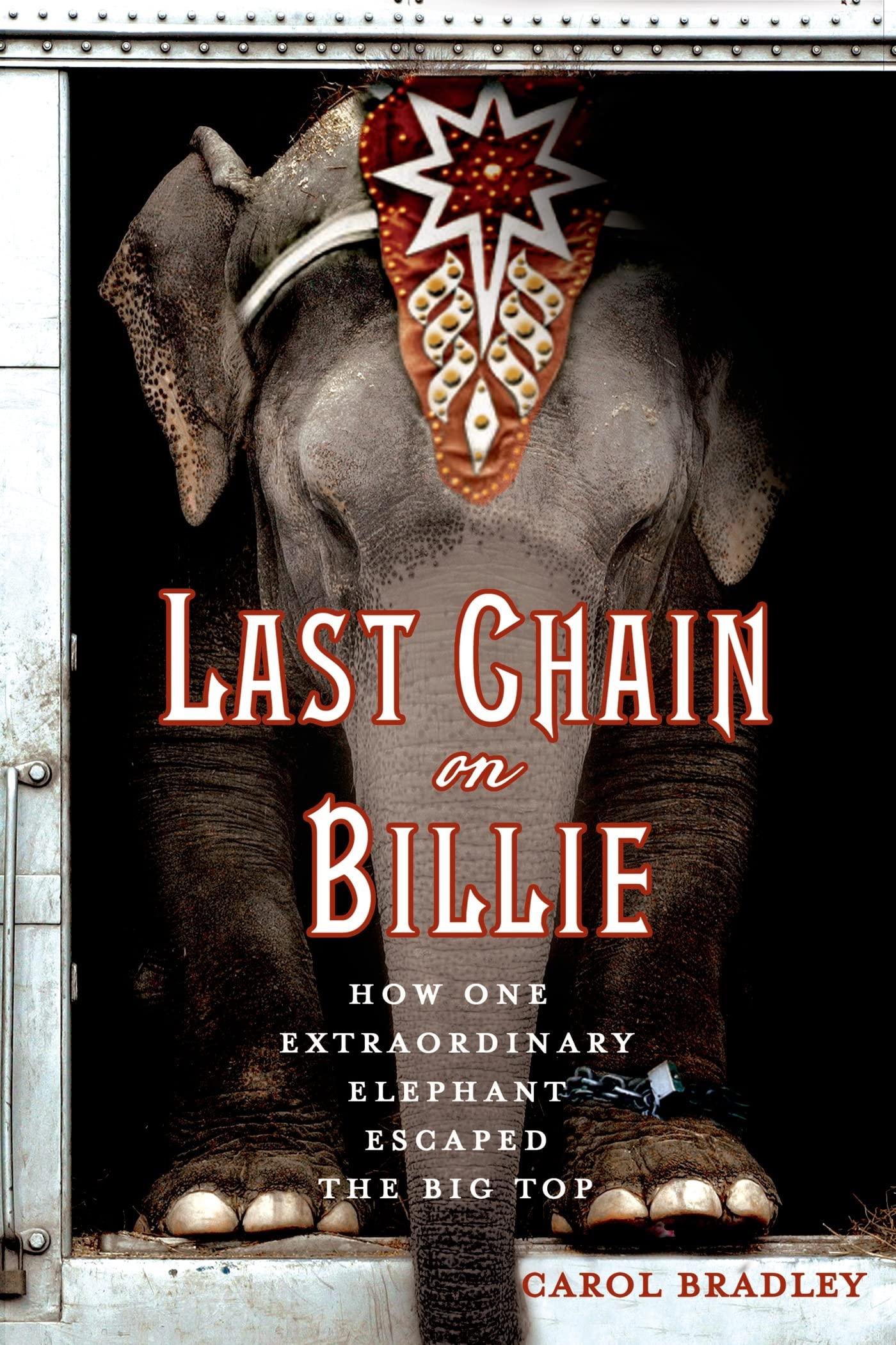 Last Chain on Billie: How One Extraordinary Elephant Escaped the Big Top book