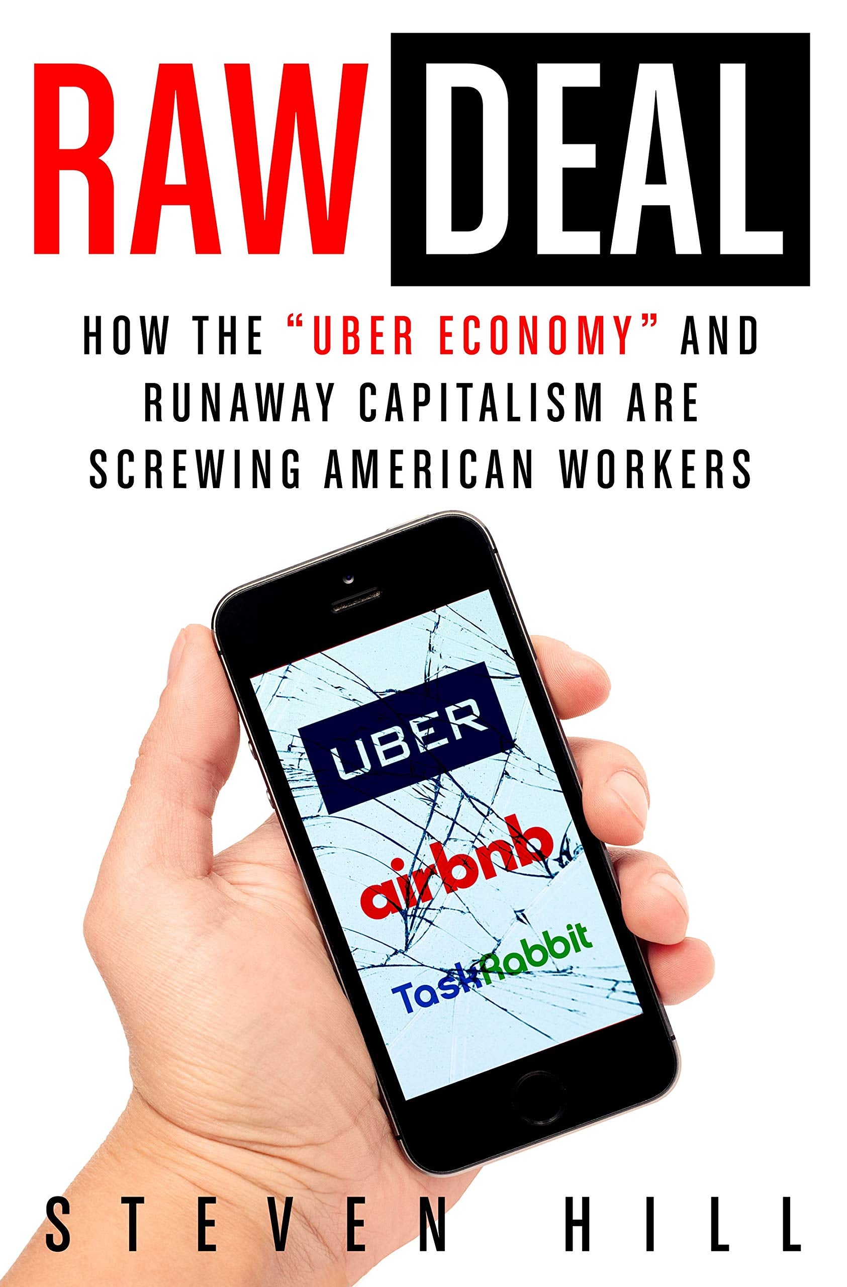 Raw Deal: How the "uber Economy" and Runaway Capitalism Are Screwing American Workers Business, Finance & Career