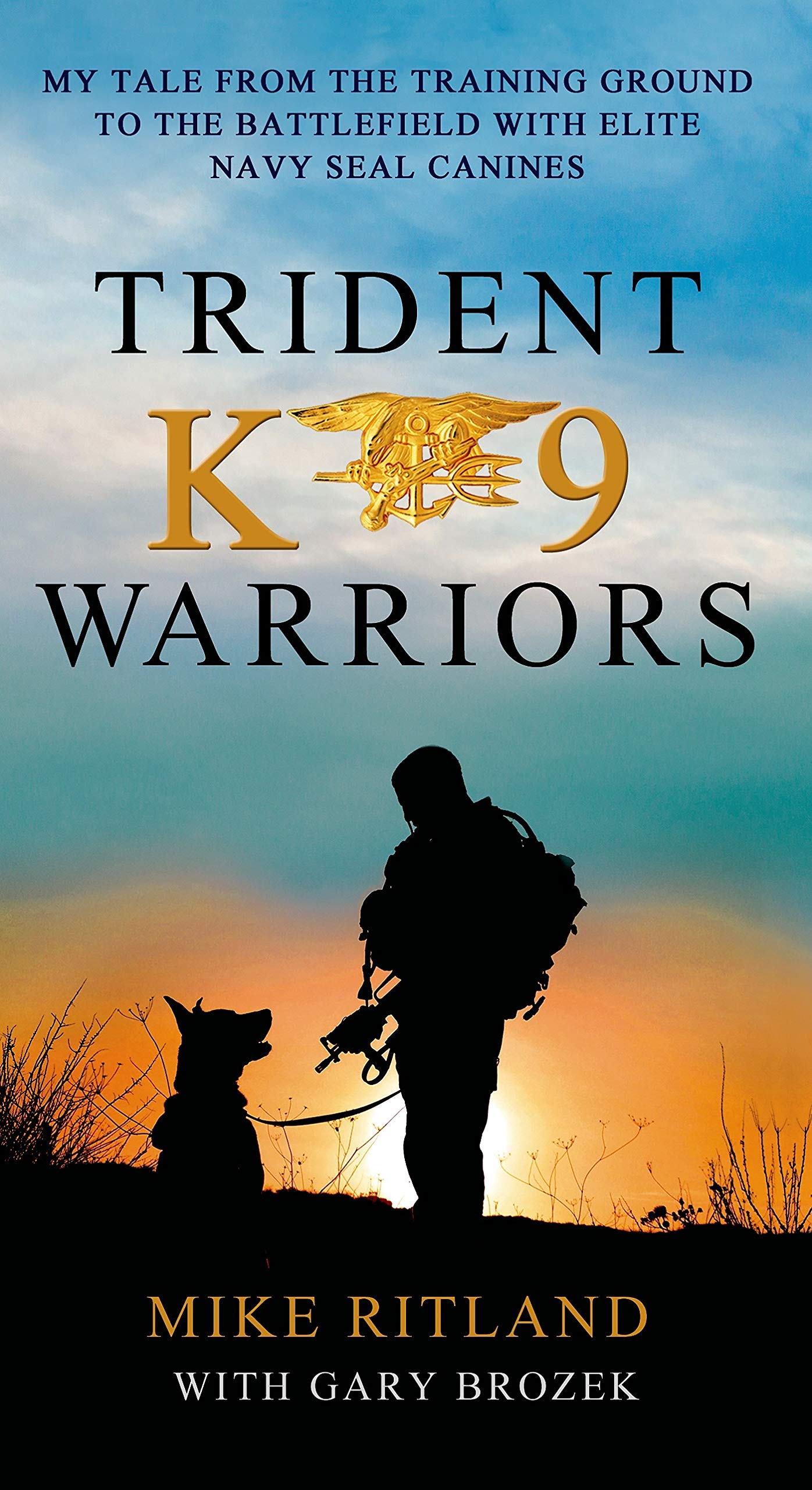 Trident K9 Warriors: My Tale from the Training Ground to the Battlefield with Elite Navy Seal Canines Social Sciences
