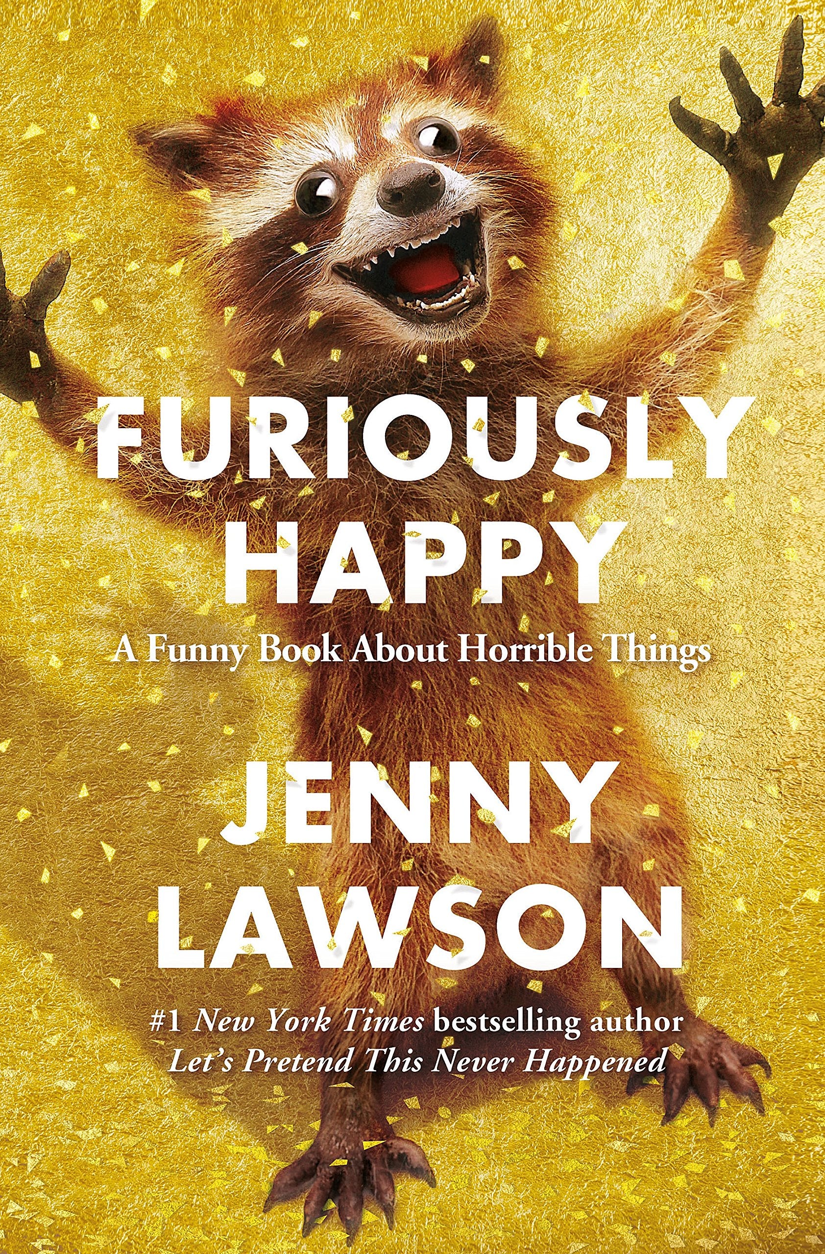 Furiously Happy: A Funny Book about Horrible Things Essays & Short Stories
