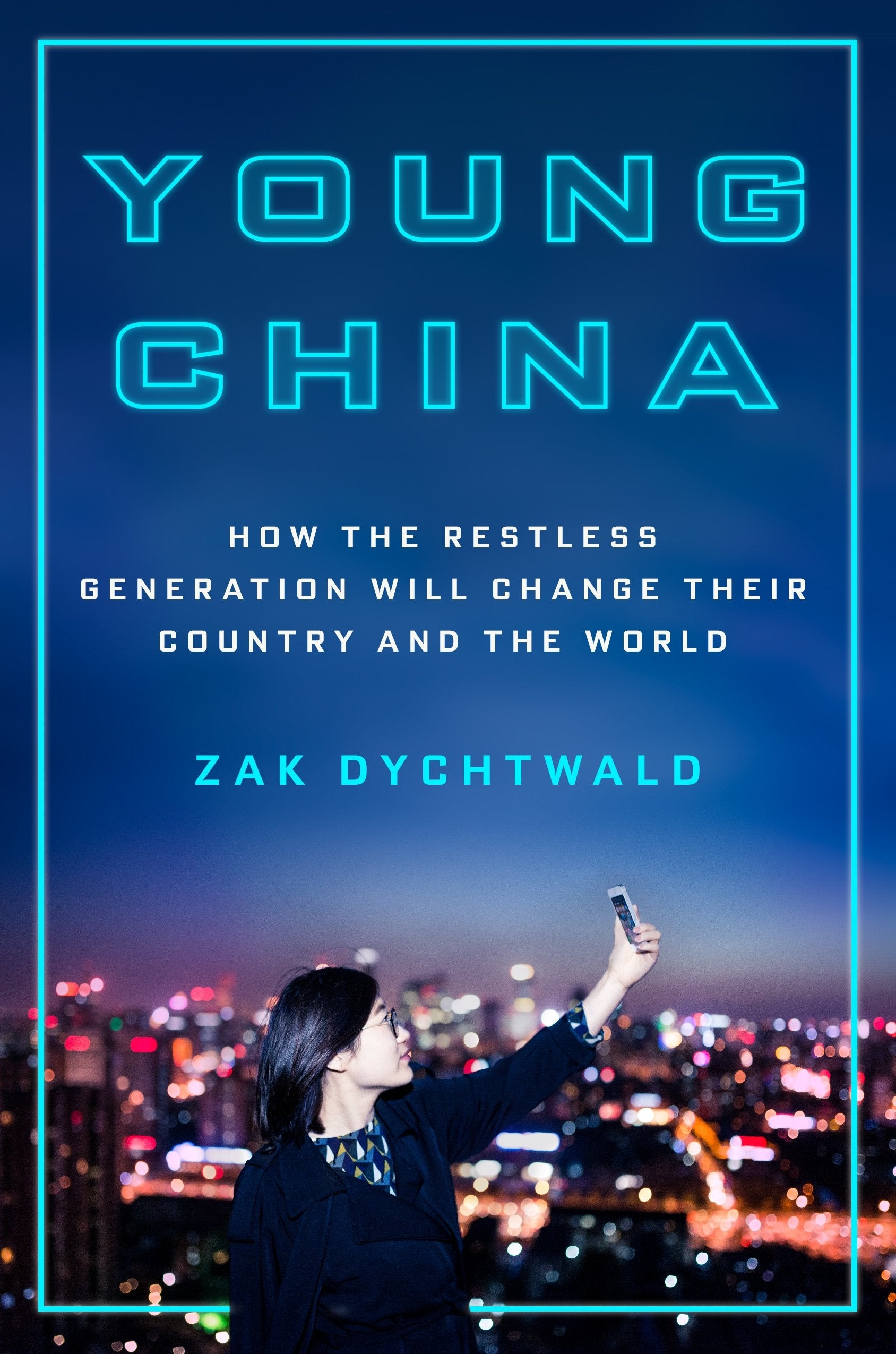 Young China: How the Restless Generation Will Change their Country and the World Politics & History