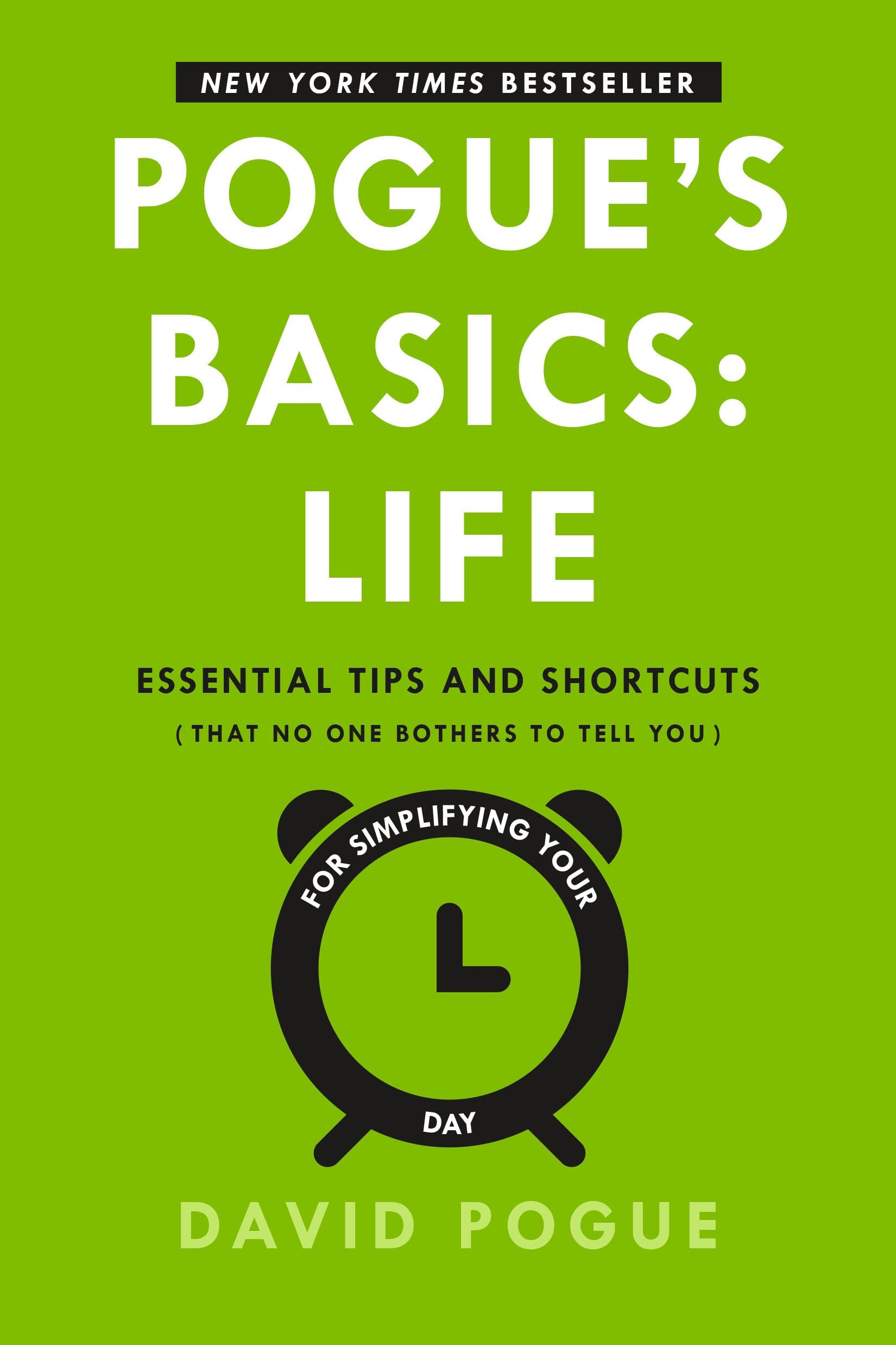 Pogue's Basics: Life: Essential Tips and Shortcuts (That No One Bothers to Tell You) for Simplifying Your Day Home & Household