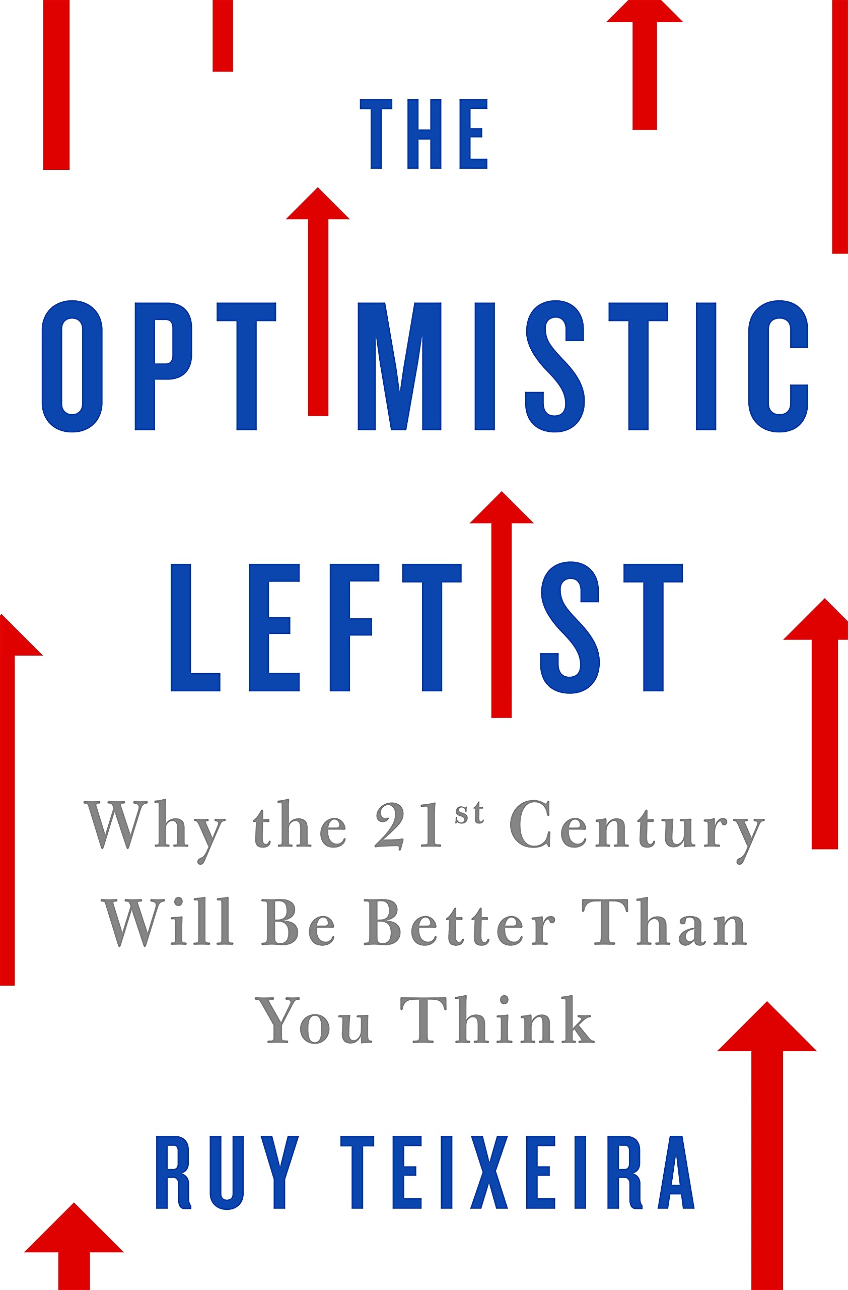 The Optimistic Leftist: Why the 21st Century Will Be Better Than You Think book