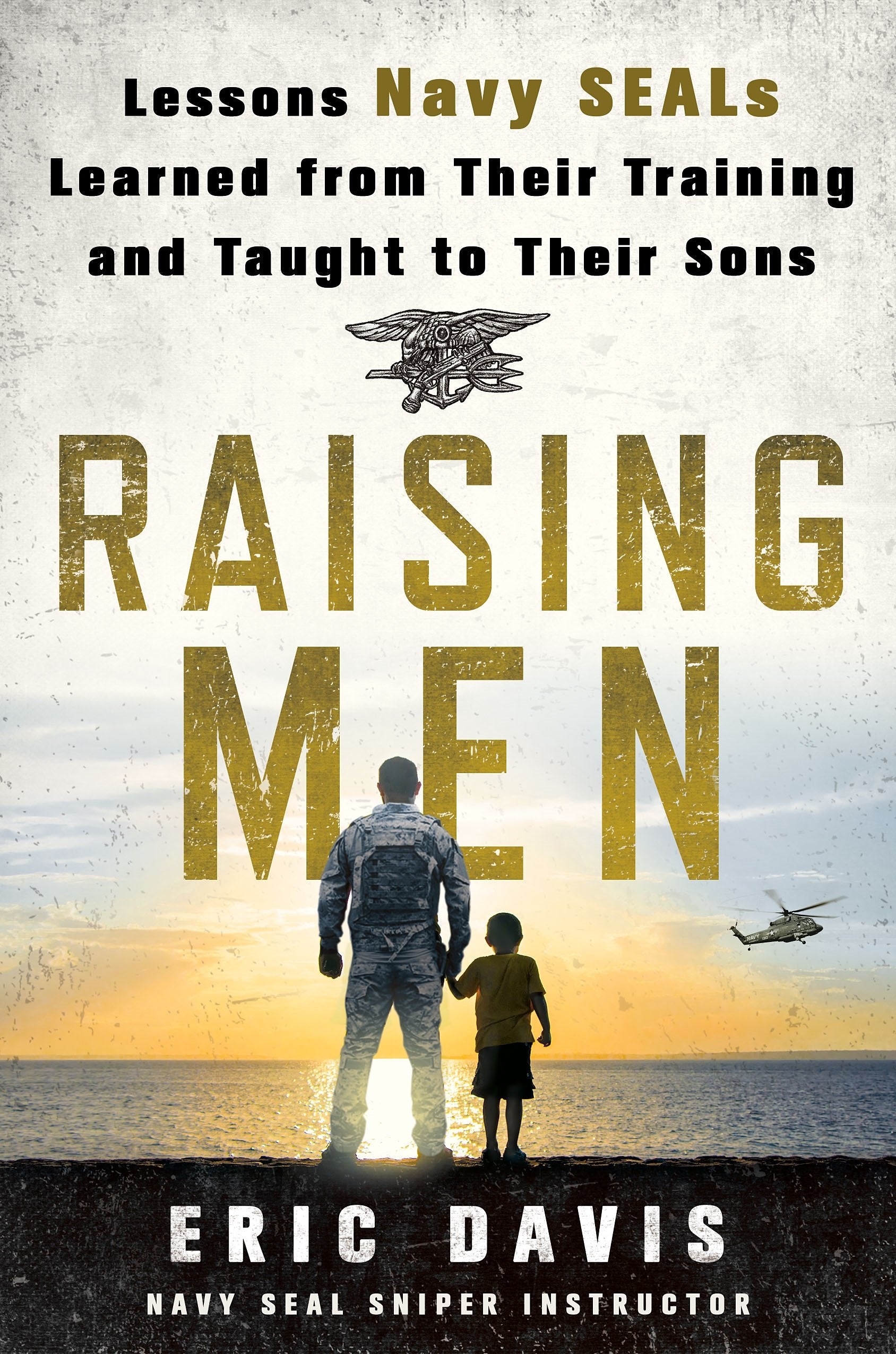 Raising Men: Lessons Navy Seals Learned from Their Training and Taught to Their Sons book