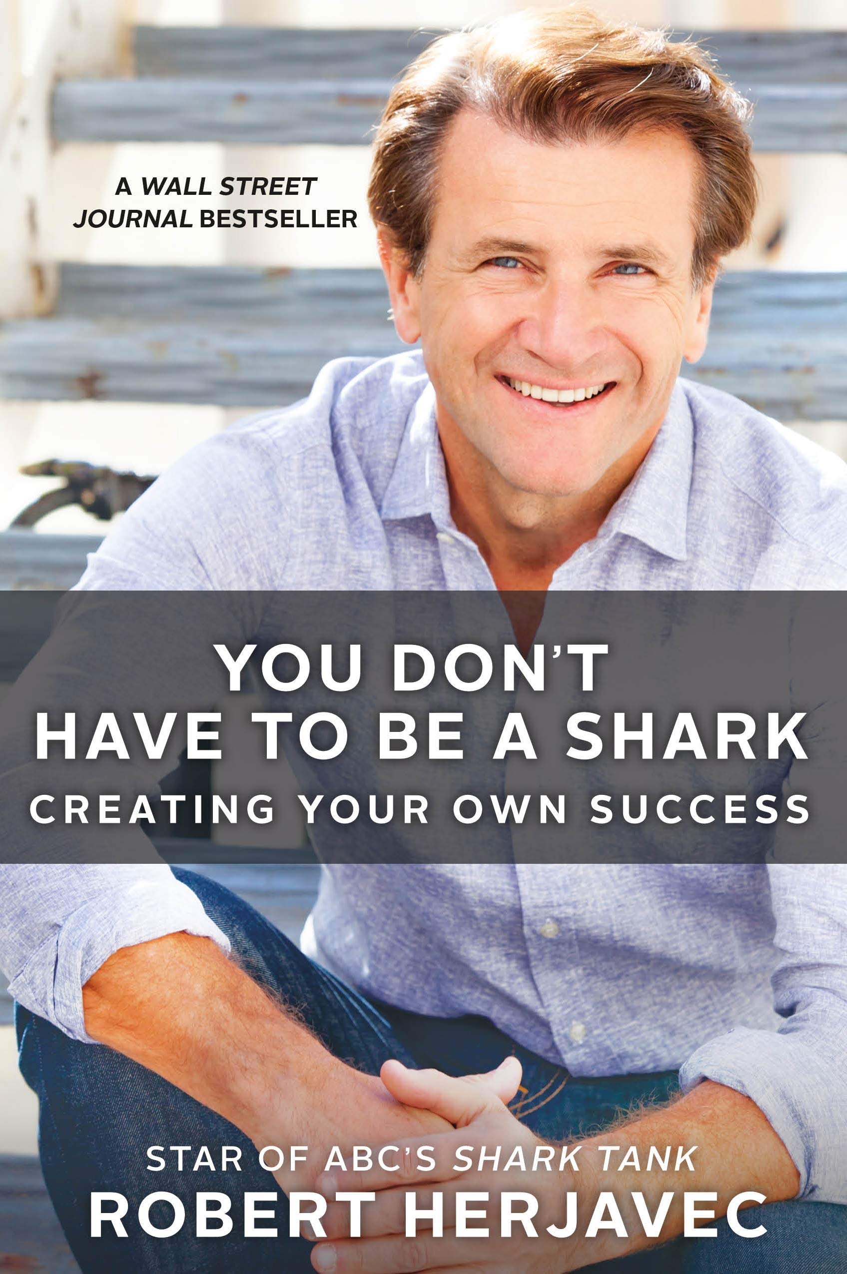 You Don't Have to Be a Shark: Creating Your Own Success Business, Finance & Career