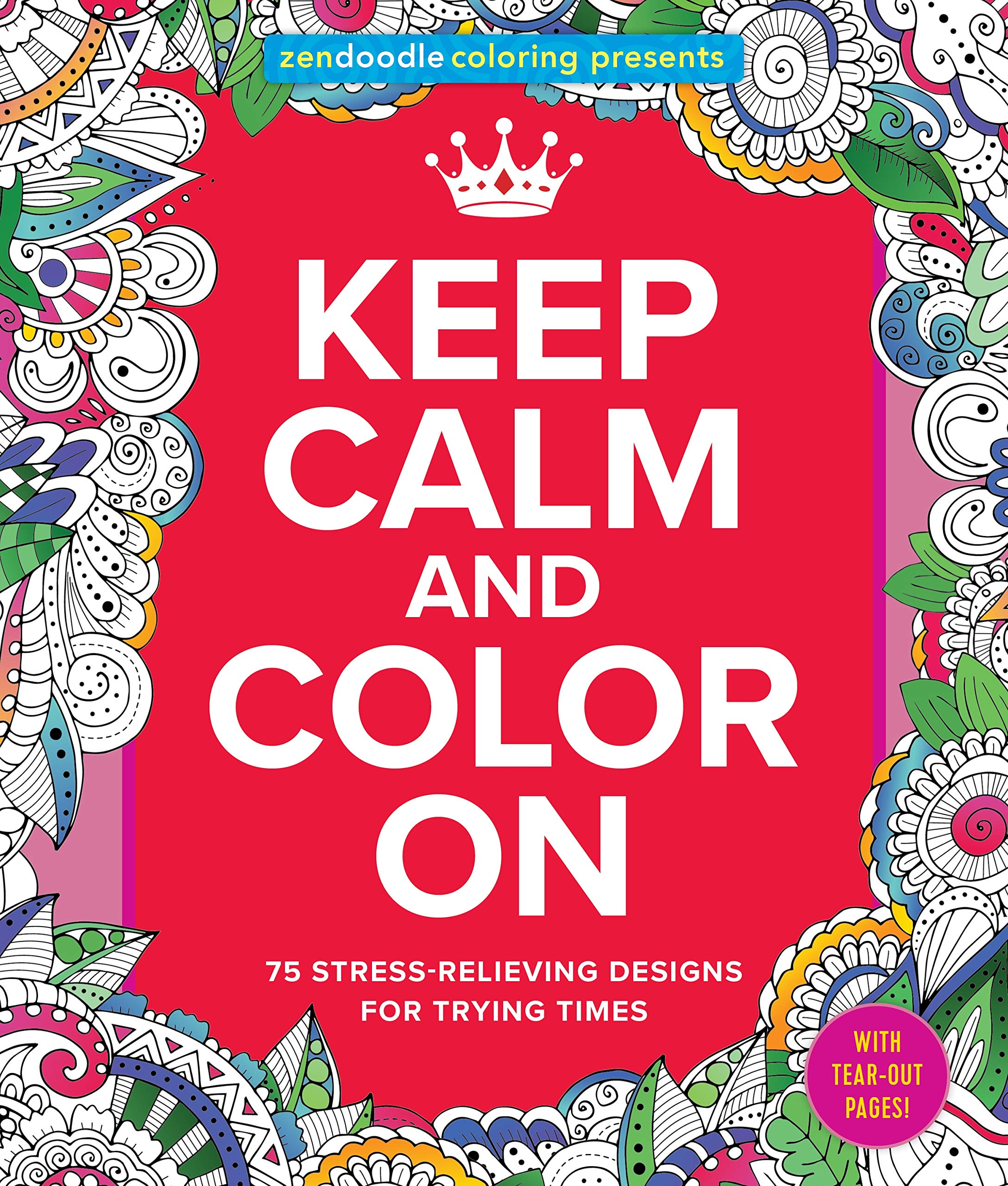 Zendoodle Coloring Presents Keep Calm and Color on: 75 Stress-Relieving Designs for Trying Times Hobbies & Crafts