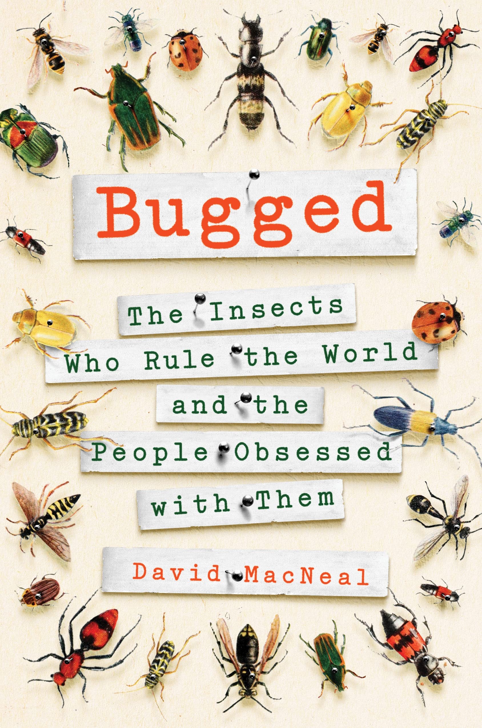 Bugged: The Insects Who Rule the World and the People Obsessed with Them Business & Technology