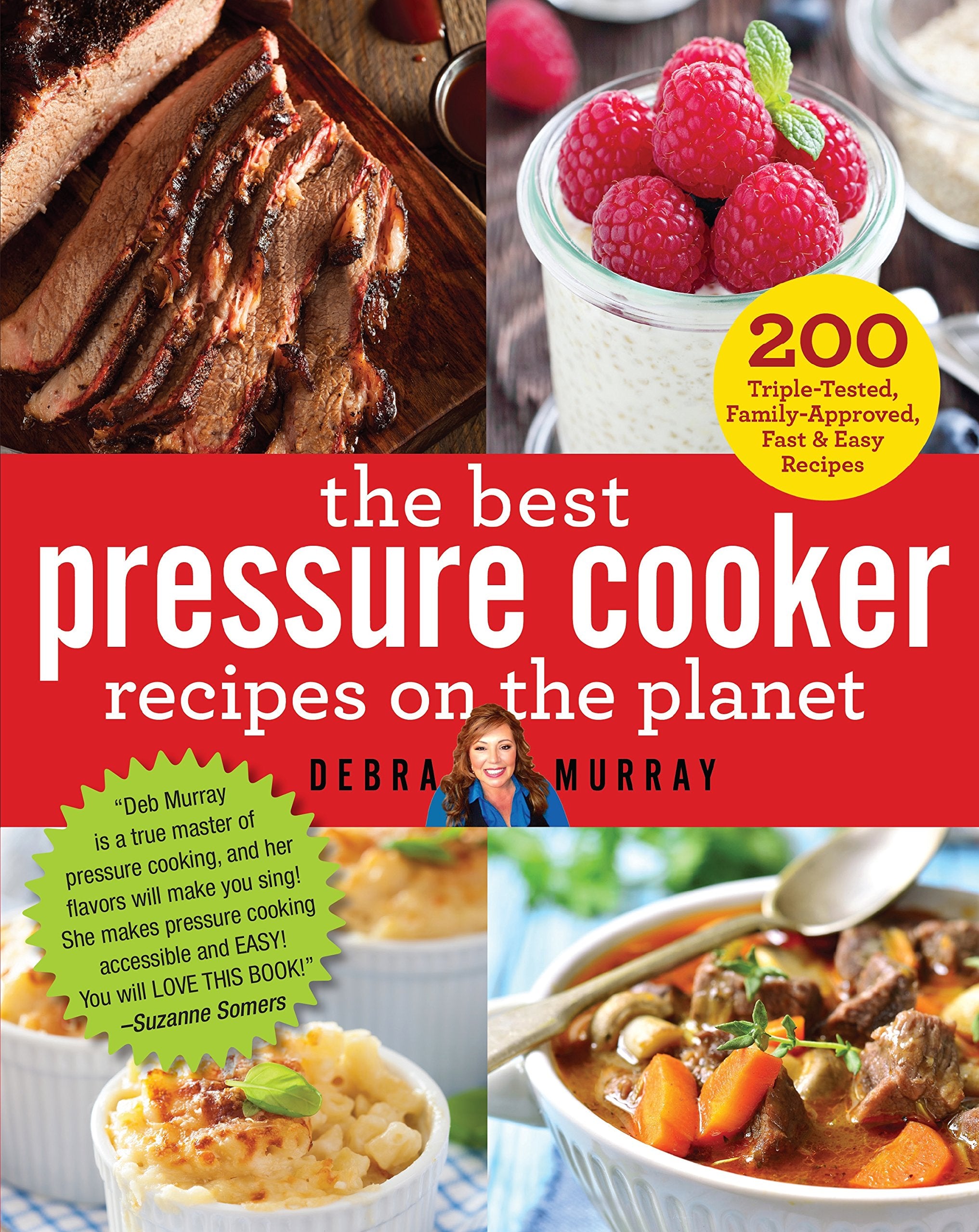 The Best Pressure Cooker Recipes on the Planet: 200 Triple-Tested, Family-Approved, Fast & Easy Recipes Cooking & Enjoying