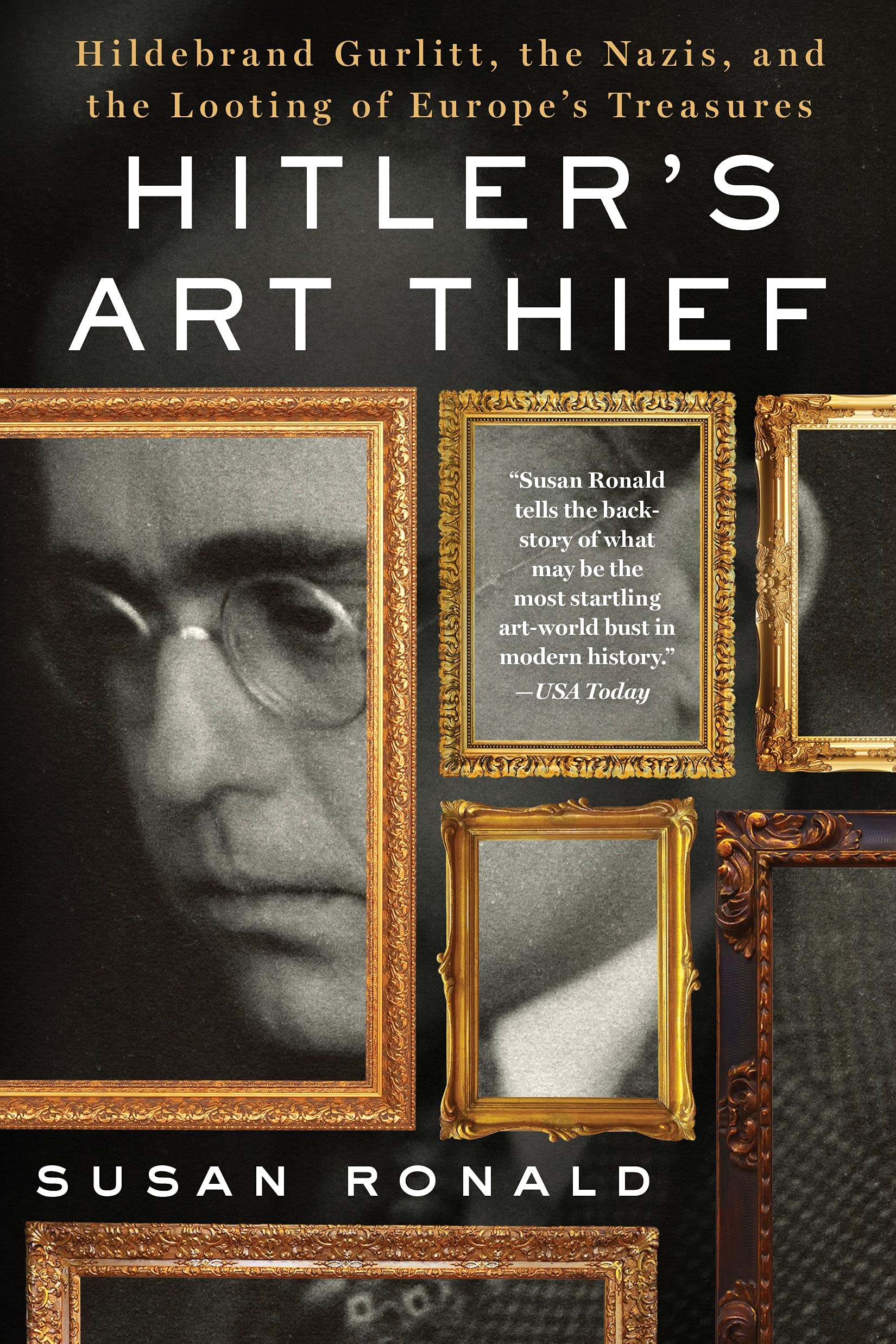 Hitler's Art Thief: Hildebrand Gurlitt, the Nazis, and the Looting of Europe's Treasures Politics & Society Books