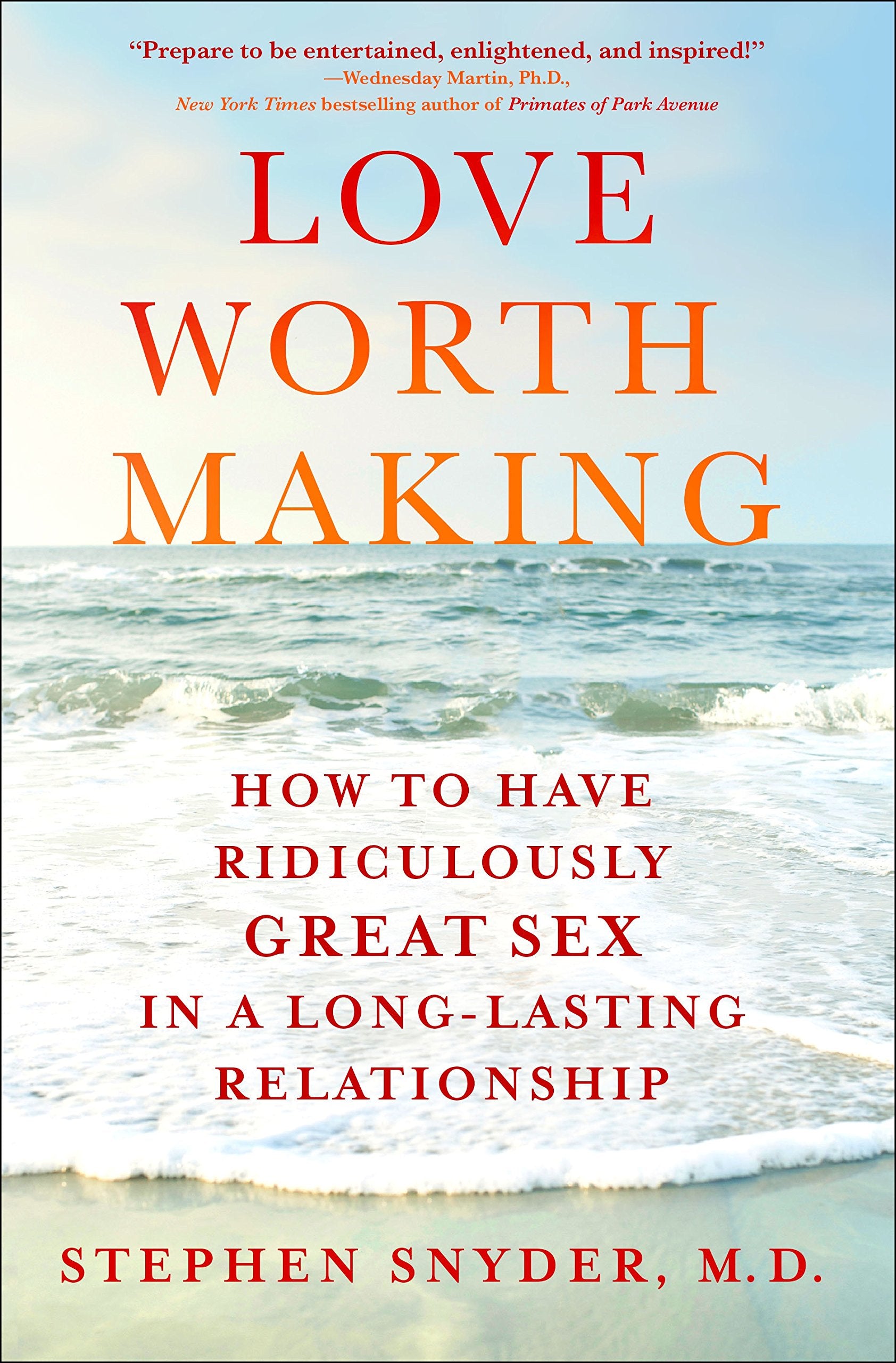 Love Worth Making: How to Have Ridiculously Great Sex in a Long-Lasting Relationship book