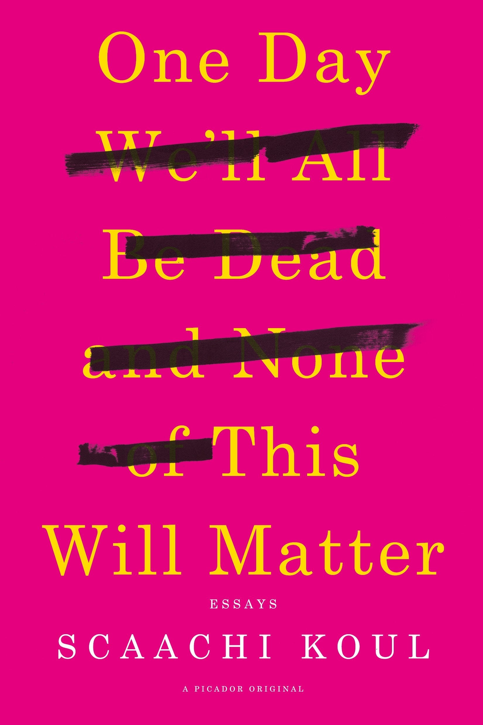 One Day We'll All Be Dead and None of This Will Matter: Essays Essays & Short Stories