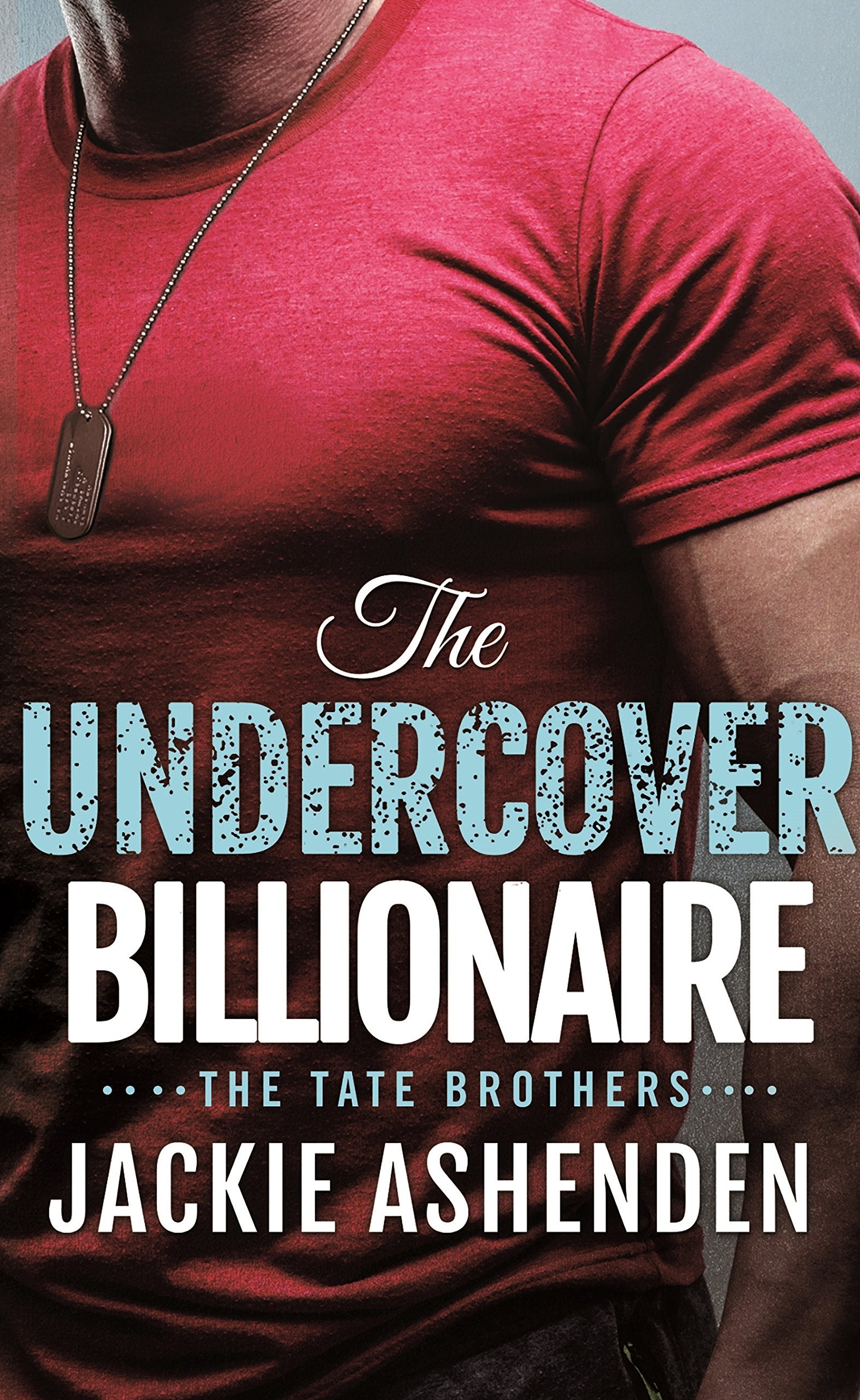 The Undercover Billionaire: A Billionaire SEAL Romance (The Tate Brothers, 3, Band 3) Contemporary literature